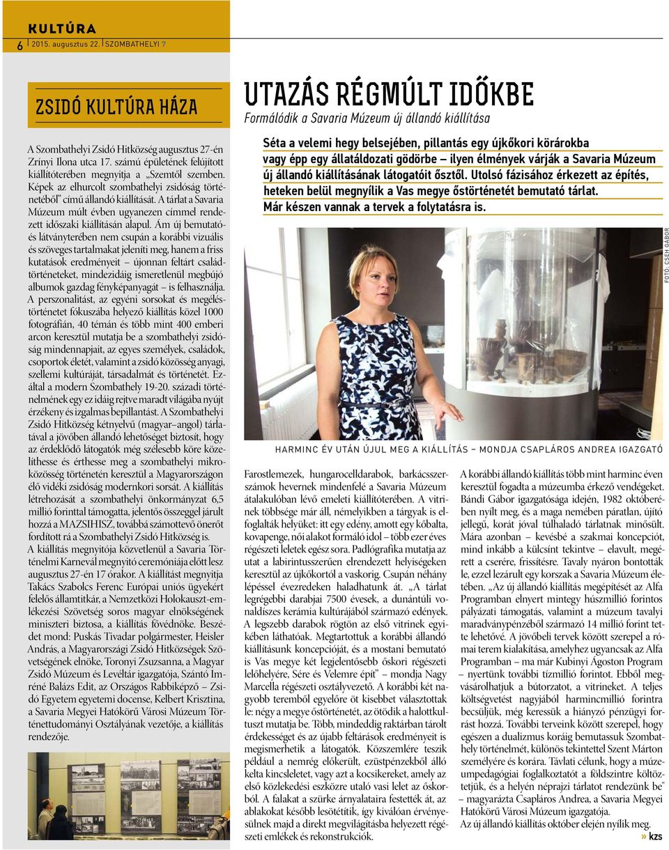A tárlat a Savaria Múzeum múlt évben ugyanezen címmel rendezett időszaki kiállításán alapul.