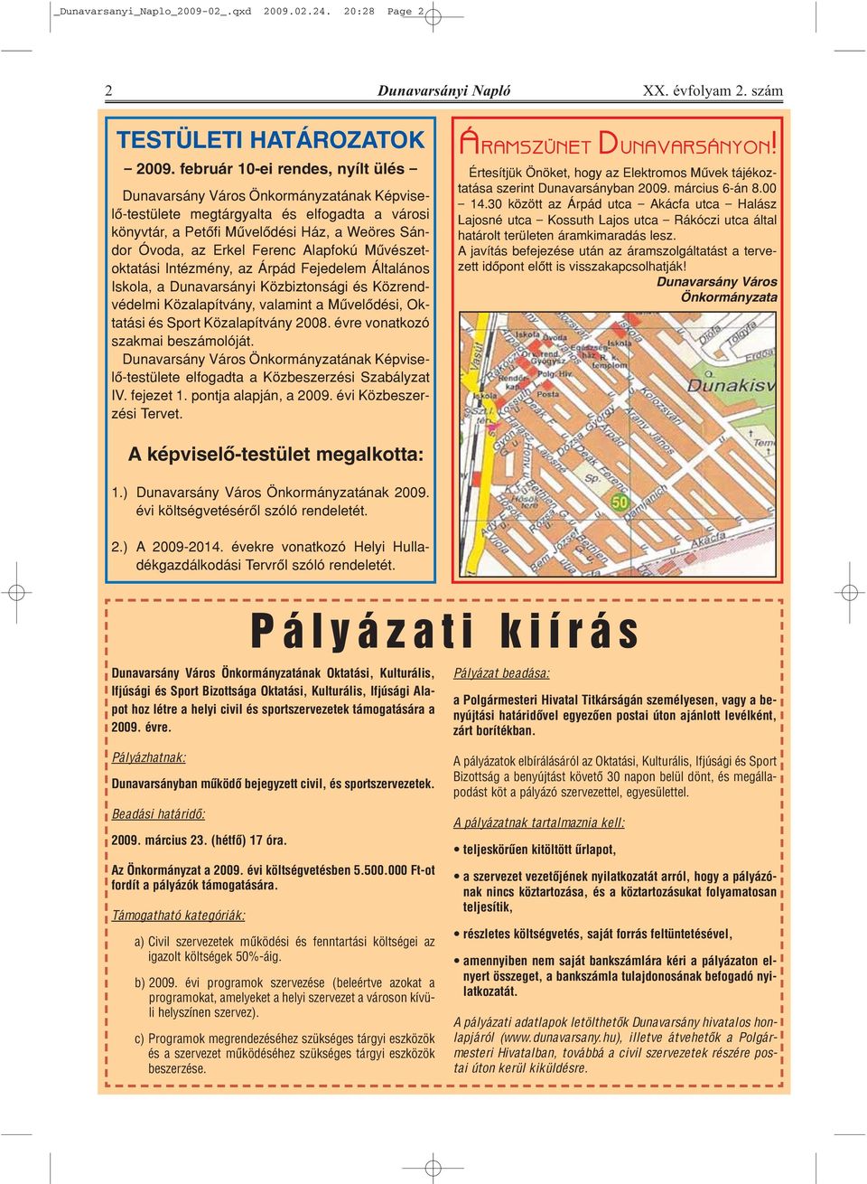 Alapfokú Mûvészetoktatási Intézmény, az Árpád Fejedelem Általános Iskola, a Dunavarsányi Közbiztonsági és Közrendvédelmi Közalapítvány, valamint a Mûvelôdési, Oktatási és Sport Közalapítvány 2008.