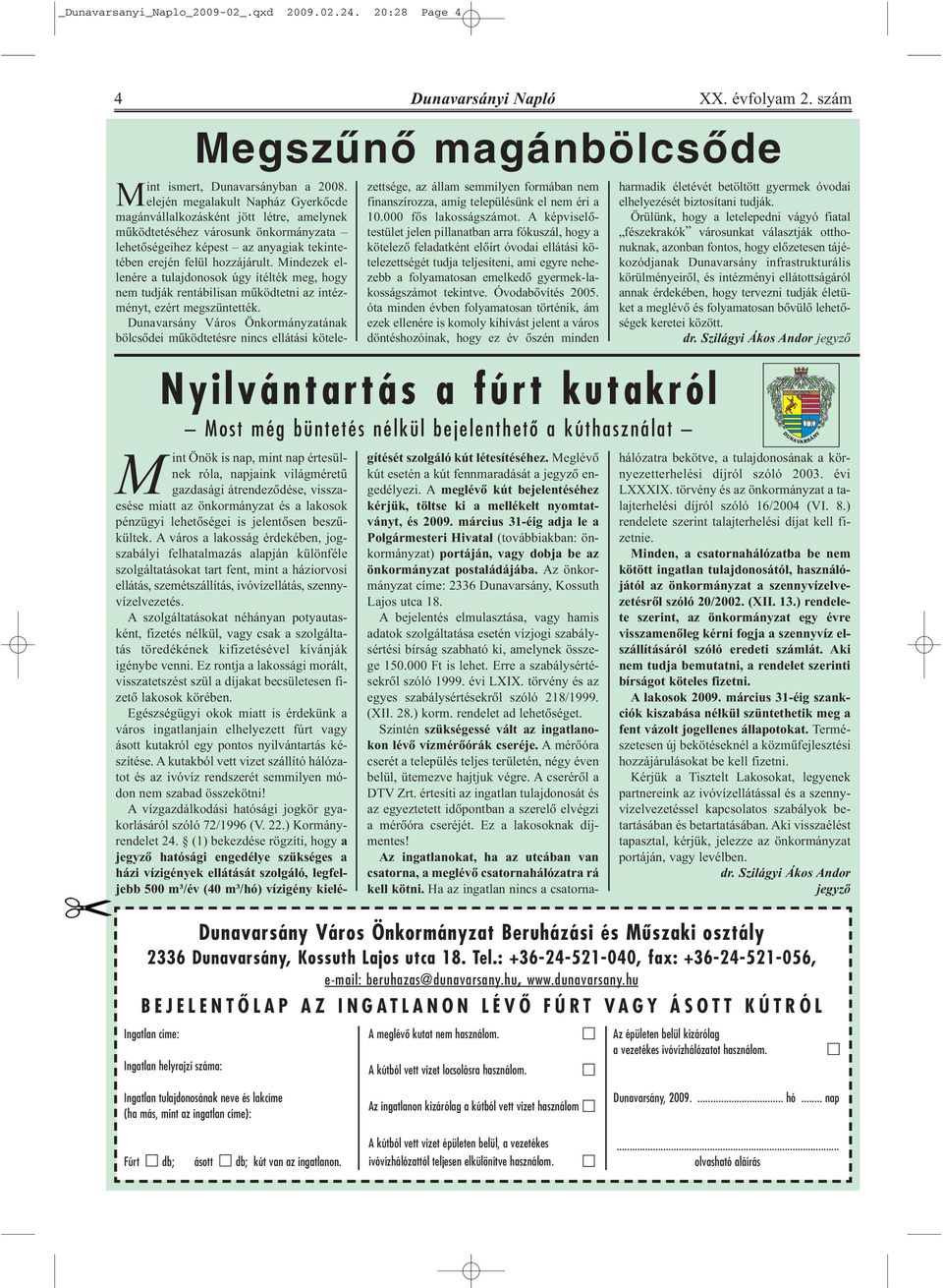 Mindezek ellenére a tulajdonosok úgy ítélték meg, hogy nem tudják rentábilisan mûködtetni az intézményt, ezért megszüntették.