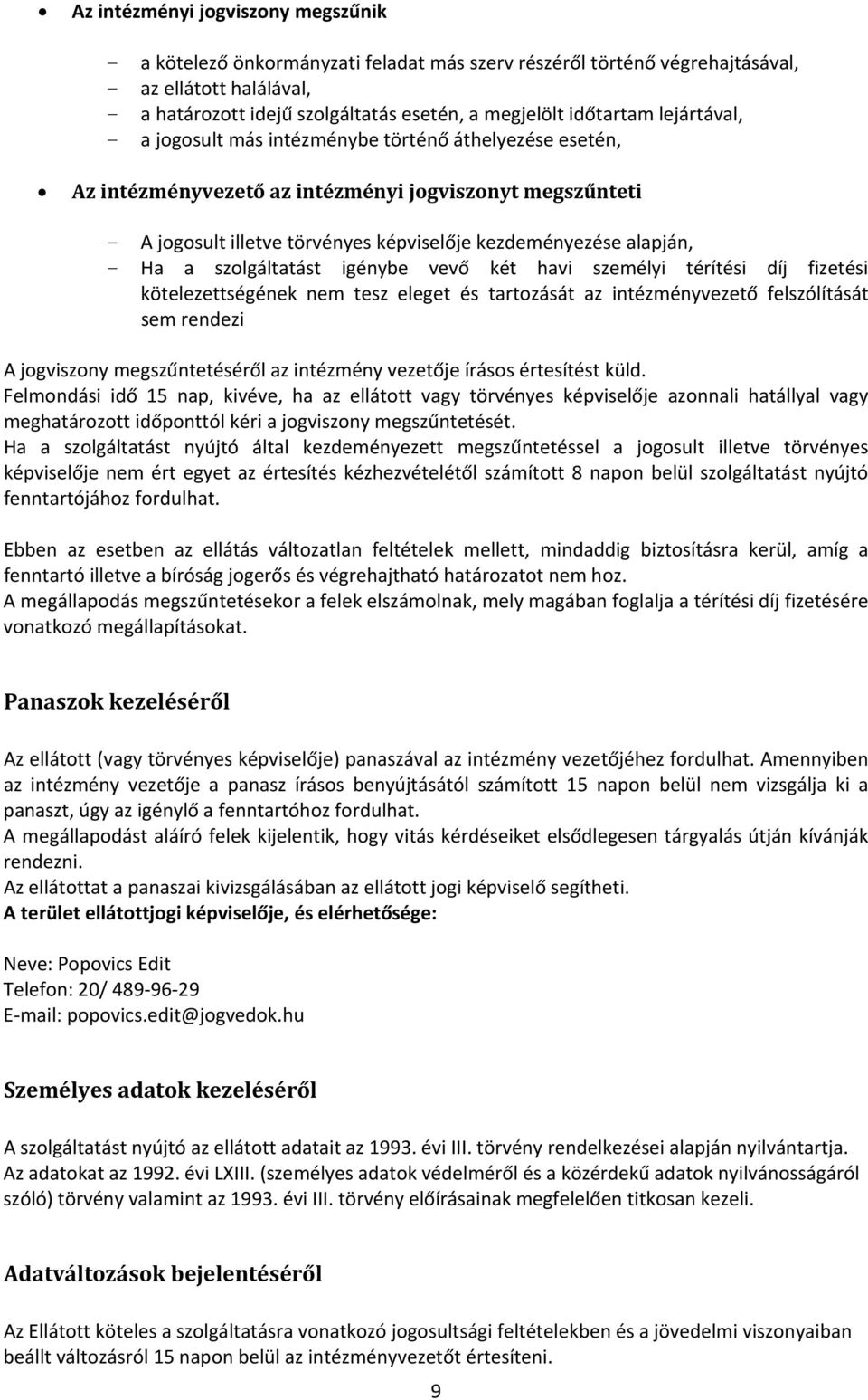 alapján, - Ha a szolgáltatást igénybe vevő két havi személyi térítési díj fizetési kötelezettségének nem tesz eleget és tartozását az intézményvezető felszólítását sem rendezi A jogviszony