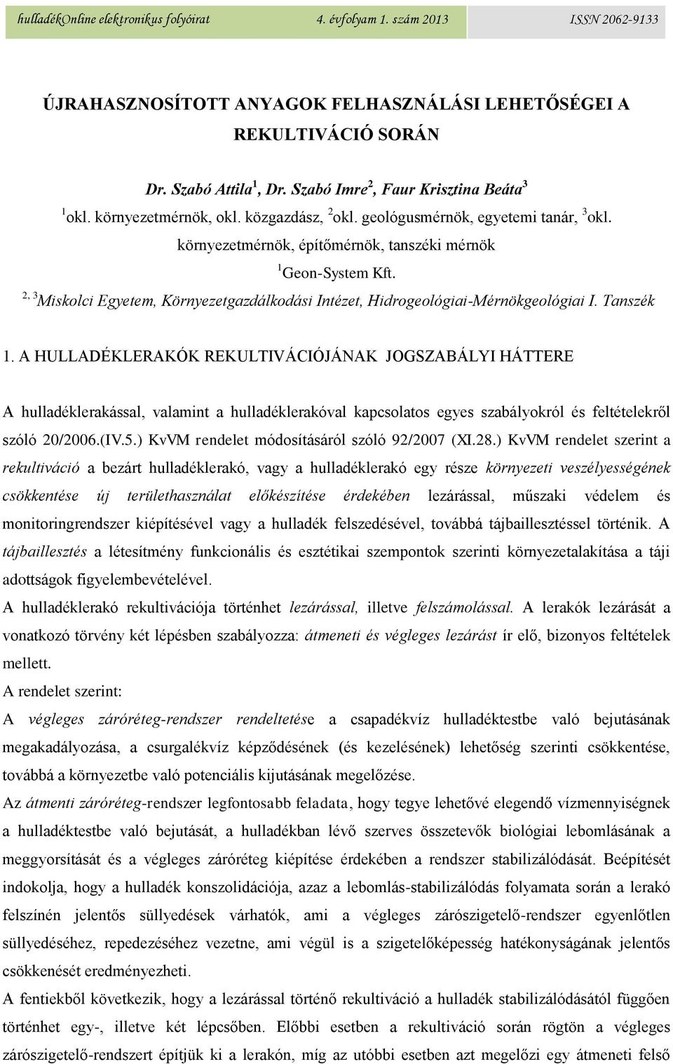 Tanszék 1. A HULLADÉKLERAKÓK REKULTIVÁCIÓJÁNAK JOGSZABÁLYI HÁTTERE A hulladéklerakással, valamint a hulladéklerakóval kapcsolatos egyes szabályokról és feltételekről szóló 20/2006.(IV.5.