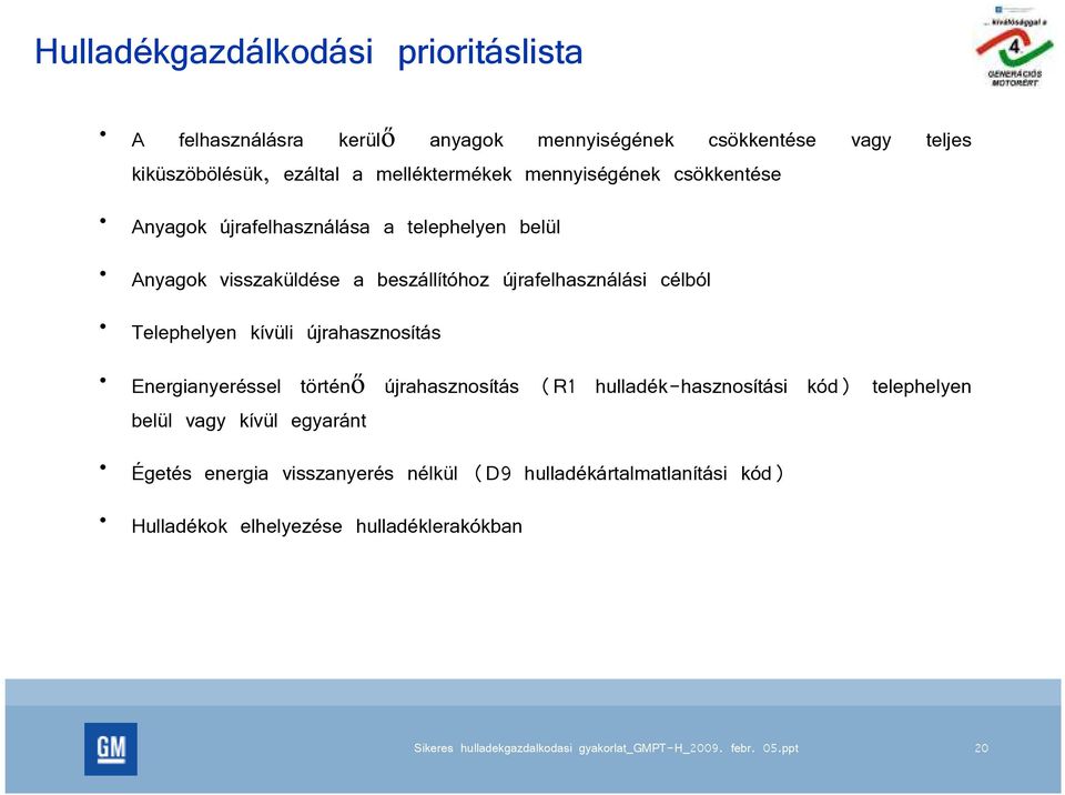 újrafelhasználási célból Telephelyen kívüli újrahasznosítás Energianyeréssel történı újrahasznosítás (R1 hulladék-hasznosítási kód)