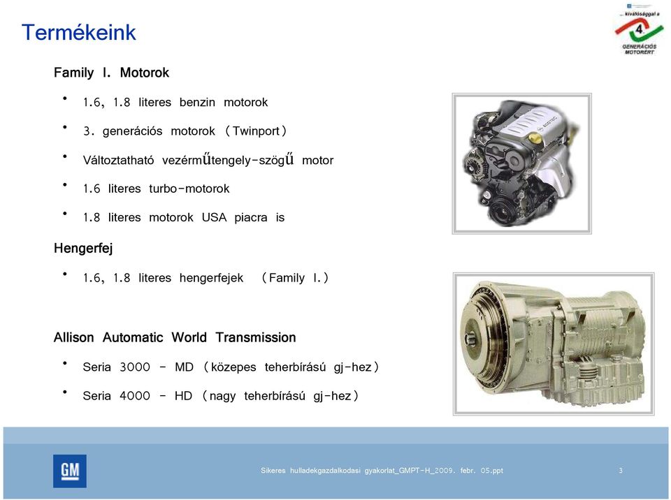 6 literes turbo-motorok 1.8 literes motorok USA piacra is Hengerfej 1.6, 1.