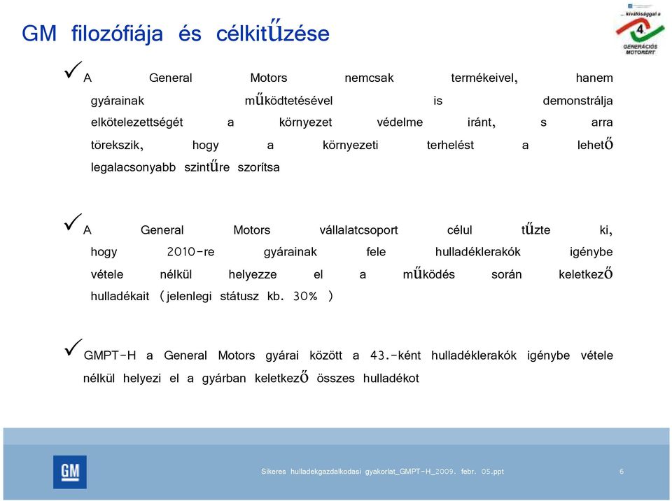 tőzte ki, hogy 2010-re gyárainak fele hulladéklerakók igénybe vétele nélkül helyezze el a mőködés során keletkezı hulladékait (jelenlegi státusz