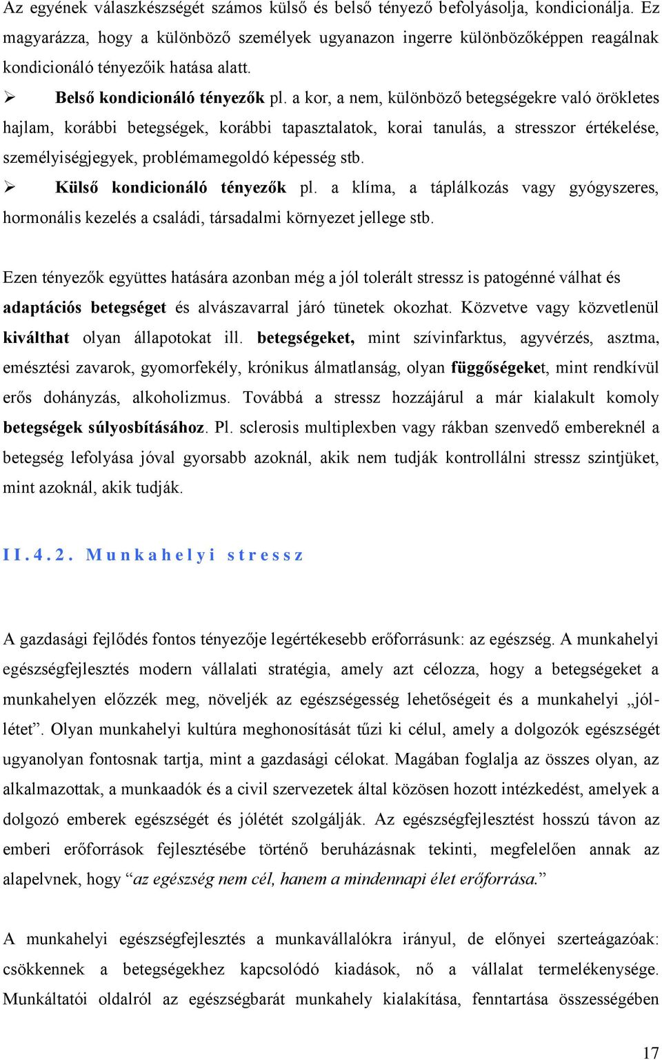 a kor, a nem, különböző betegségekre való örökletes hajlam, korábbi betegségek, korábbi tapasztalatok, korai tanulás, a stresszor értékelése, személyiségjegyek, problémamegoldó képesség stb.