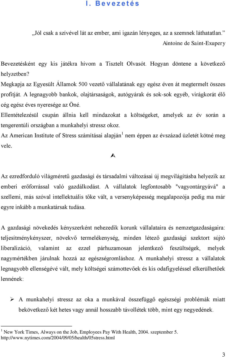 A legnagyobb bankok, olajtársaságok, autógyárak és sok-sok egyéb, virágkorát élő cég egész éves nyeresége az Öné.