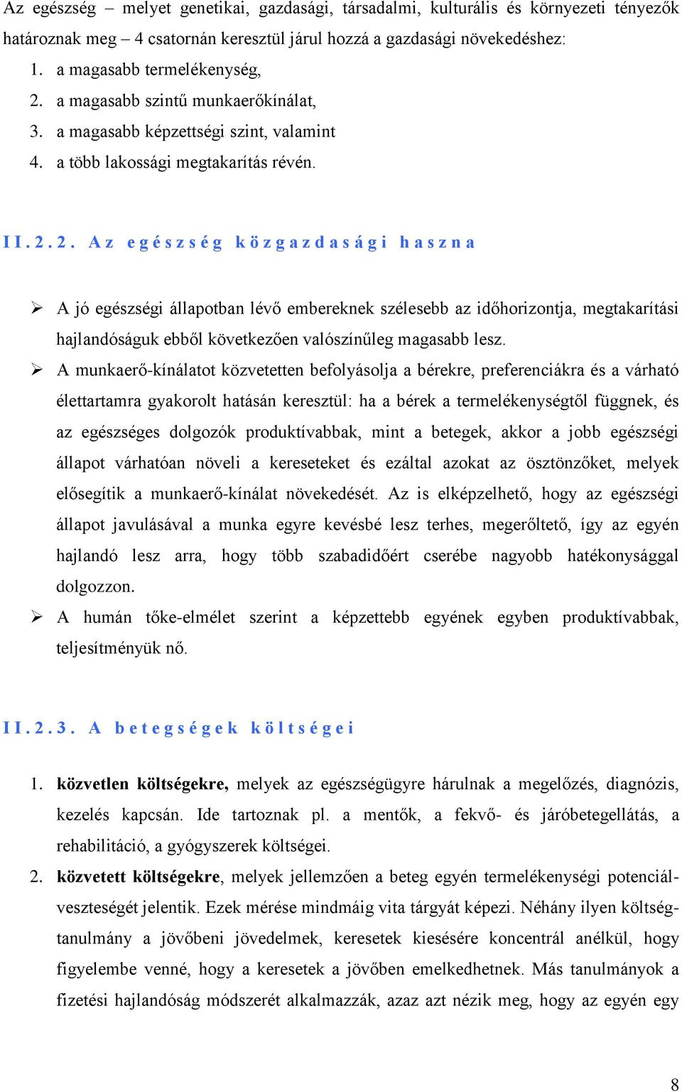 2. A z e g é s z s é g k ö z g a z d a s á g i h a s z n a A jó egészségi állapotban lévő embereknek szélesebb az időhorizontja, megtakarítási hajlandóságuk ebből következően valószínűleg magasabb