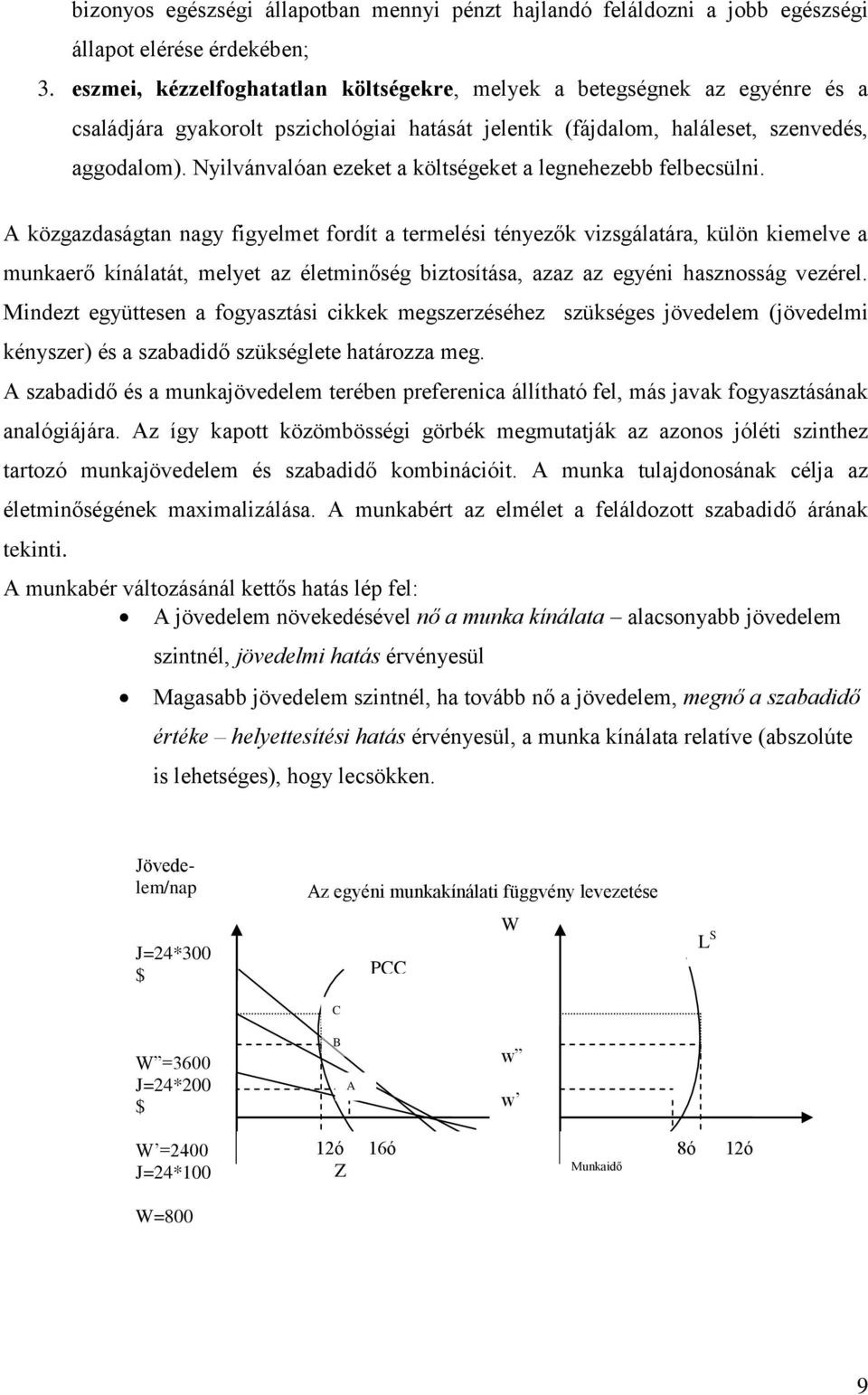 Nyilvánvalóan ezeket a költségeket a legnehezebb felbecsülni.