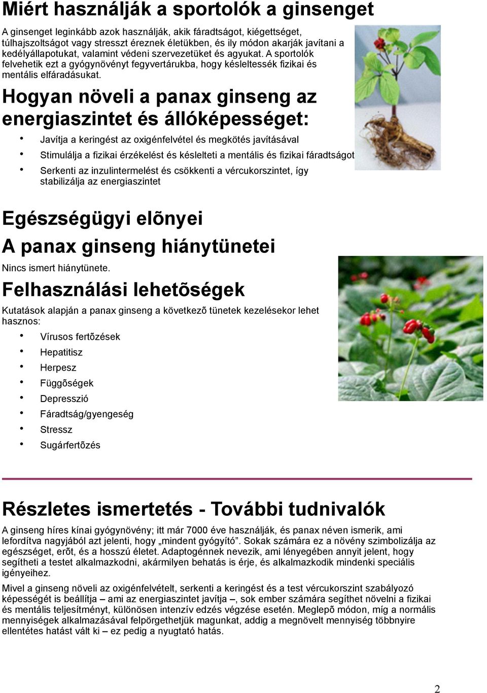 Hogyan növeli a panax ginseng az energiaszintet és állóképességet: Javítja a keringést az oxigénfelvétel és megkötés javításával Stimulálja a fizikai érzékelést és késlelteti a mentális és fizikai