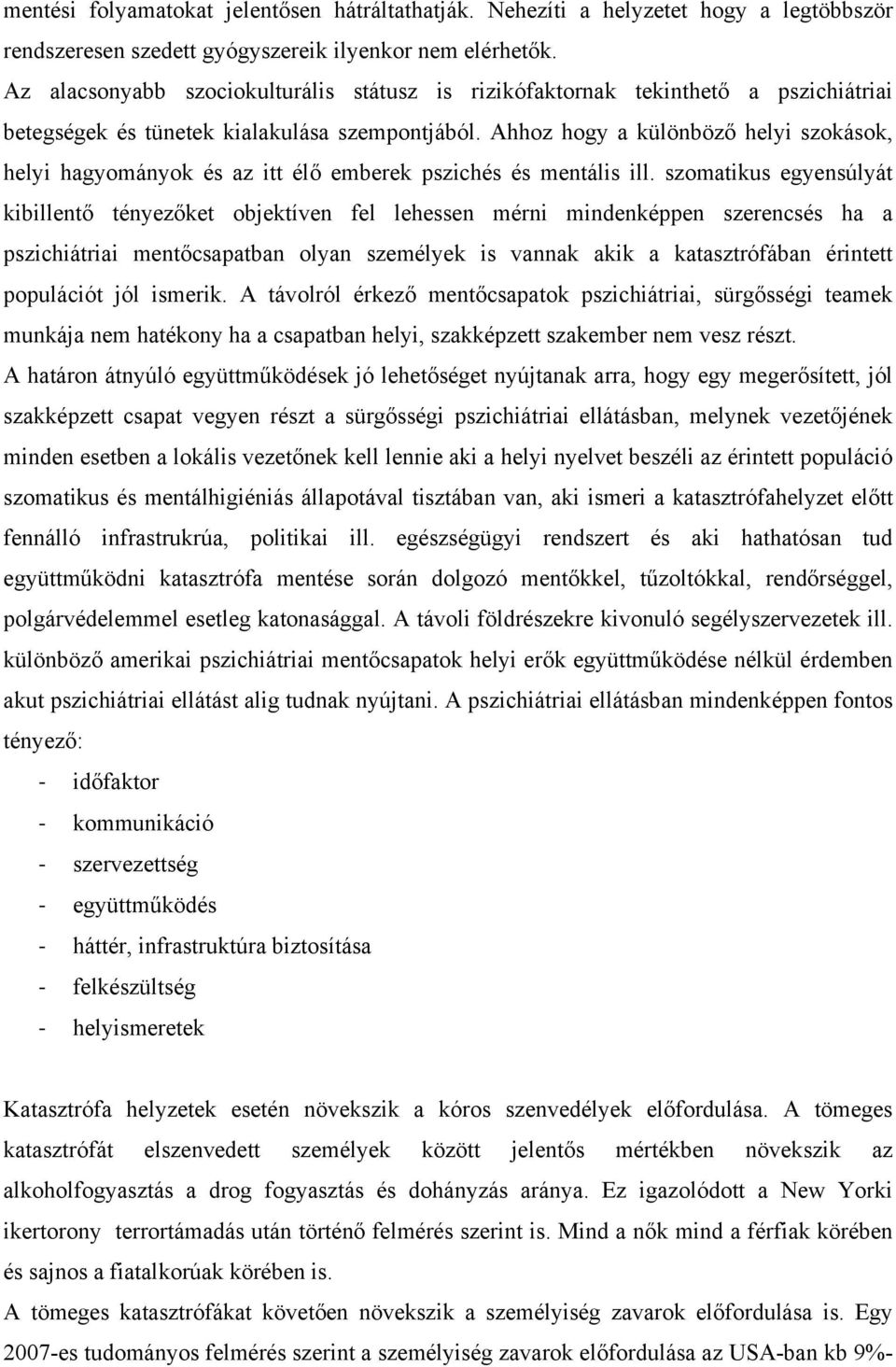 Ahhoz hogy a különböző helyi szokások, helyi hagyományok és az itt élő emberek pszichés és mentális ill.