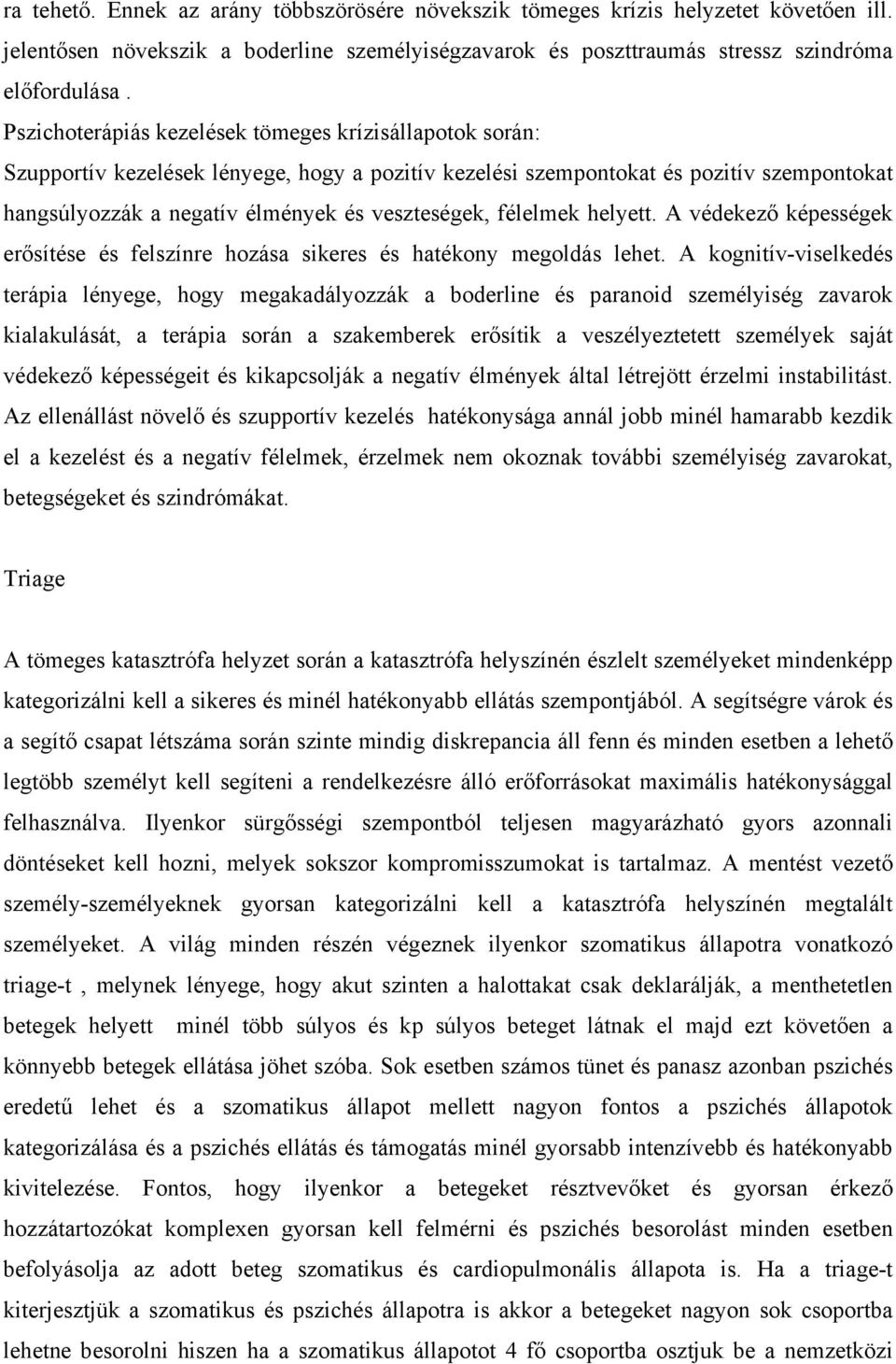 félelmek helyett. A védekező képességek erősítése és felszínre hozása sikeres és hatékony megoldás lehet.