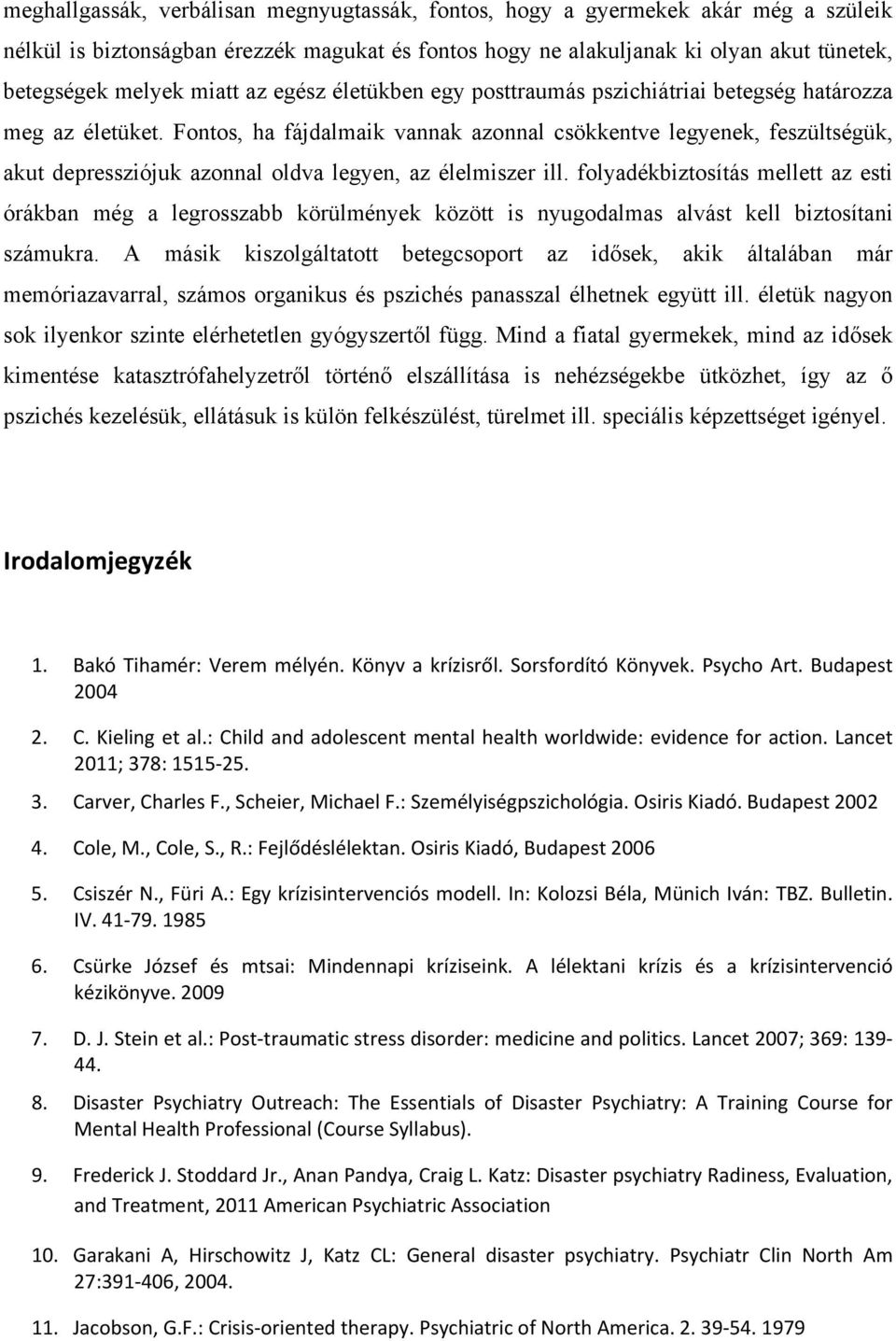 Fontos, ha fájdalmaik vannak azonnal csökkentve legyenek, feszültségük, akut depressziójuk azonnal oldva legyen, az élelmiszer ill.