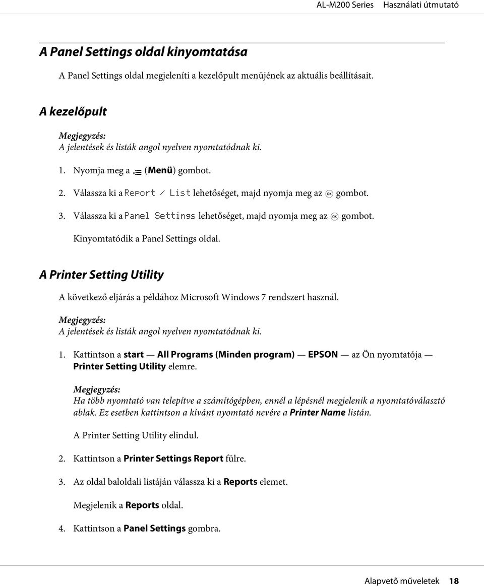 Kinyomtatódik a Panel Settings oldal. A Printer Setting Utility A következő eljárás a példához Microsoft Windows 7 rendszert használ. A jelentések és listák angol nyelven nyomtatódnak ki. 1.