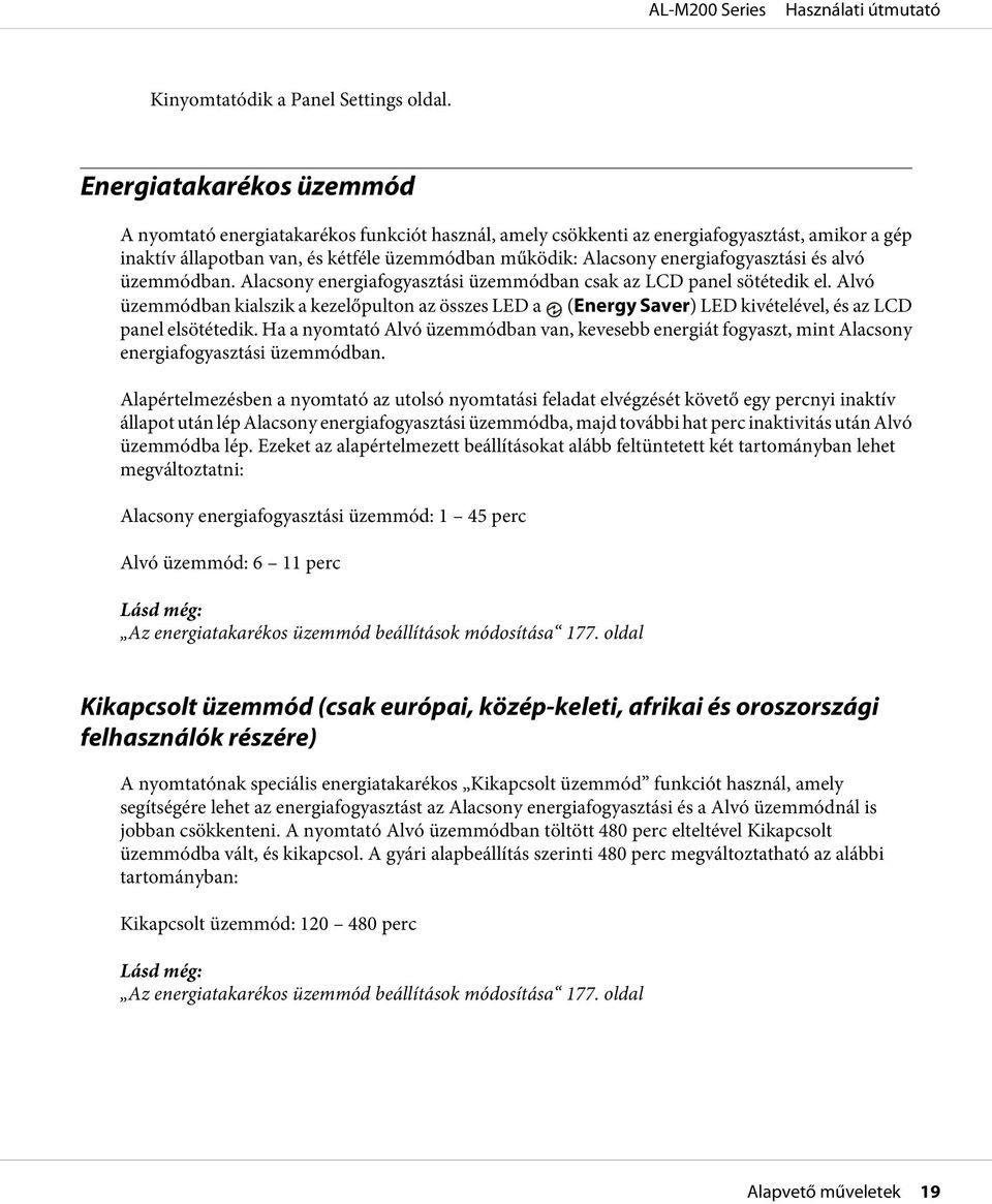 energiafogyasztási és alvó üzemmódban. Alacsony energiafogyasztási üzemmódban csak az LCD panel sötétedik el.