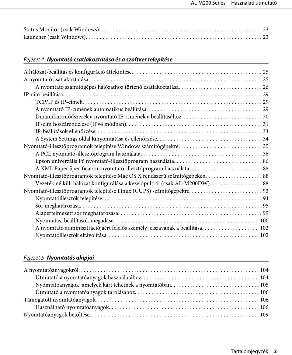 .. 29 A nyomtató IP-címének automatikus beállítása... 29 Dinamikus módszerek a nyomtató IP-címének a beállításához... 30 IP-cím hozzárendelése (IPv4 módban)... 31 IP-beállítások ellenőrzése.