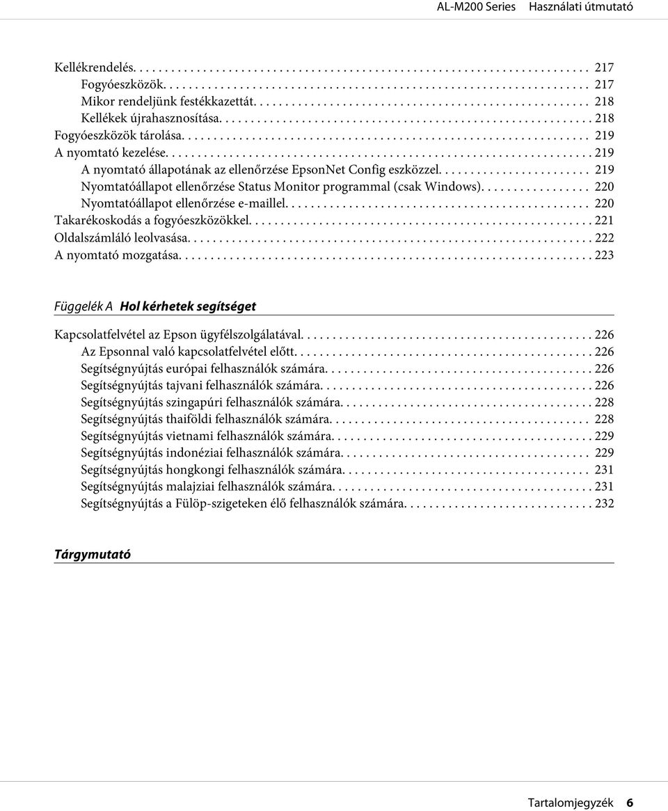 .. 220 Takarékoskodás a fogyóeszközökkel... 221 Oldalszámláló leolvasása... 222 A nyomtató mozgatása.... 223 Függelék A Hol kérhetek segítséget Kapcsolatfelvétel az Epson ügyfélszolgálatával.