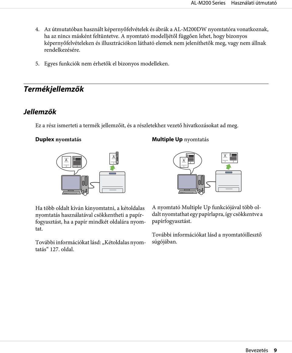 Egyes funkciók nem érhetők el bizonyos modelleken. Termékjellemzők Jellemzők Ez a rész ismerteti a termék jellemzőit, és a részletekhez vezető hivatkozásokat ad meg.