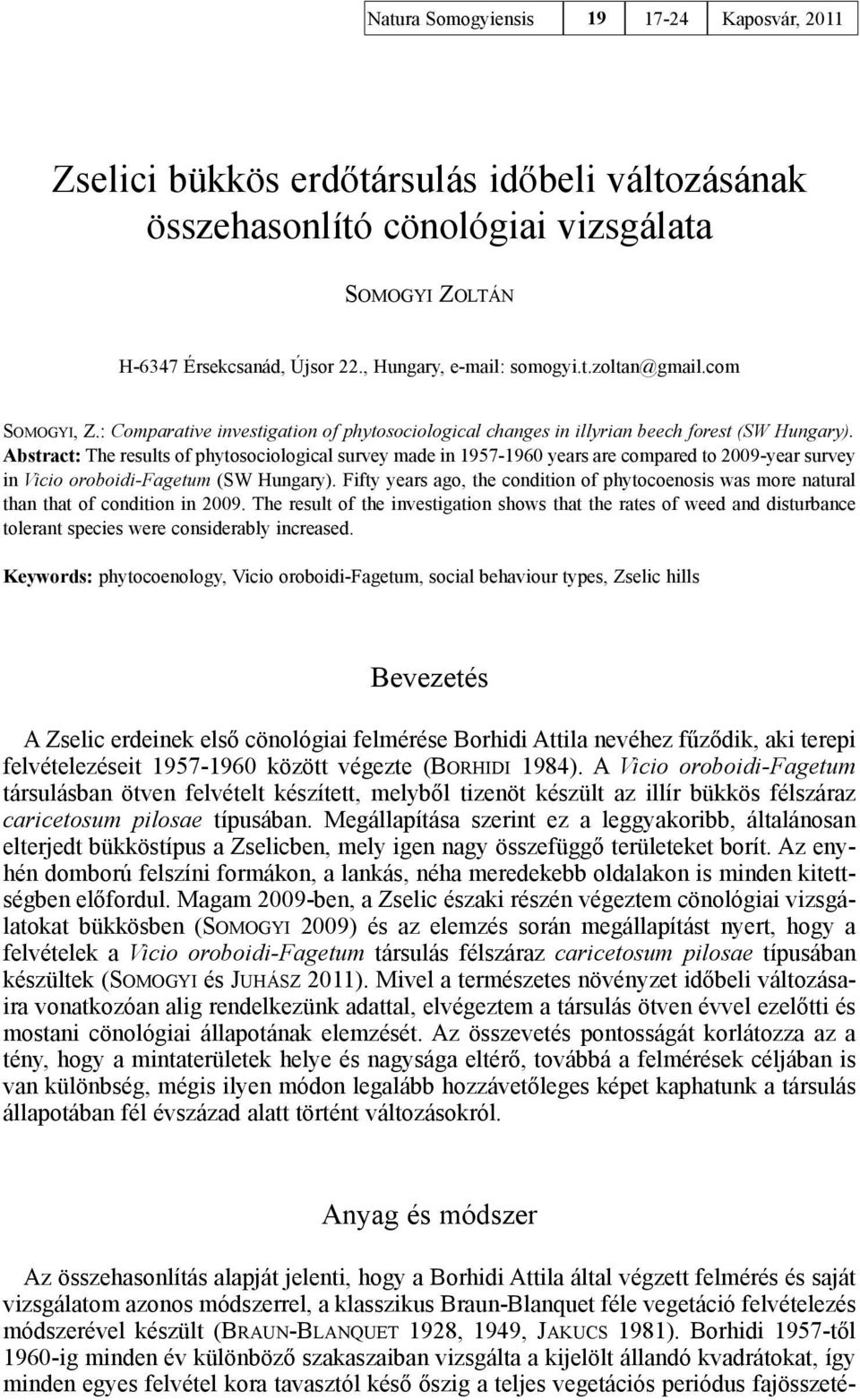 Abstract: The results of phytosociological survey made in 1957-1960 years are compared to 2009-year survey in Vicio oroboidi-fagetum (SW Hungary).