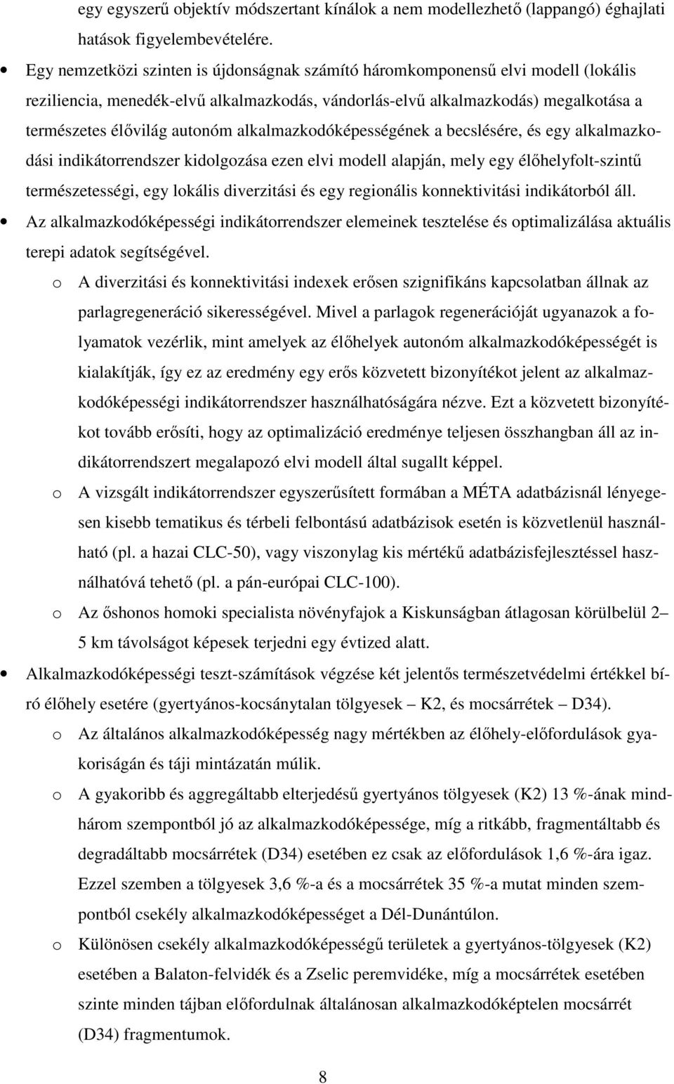 alkalmazkodóképességének a becslésére, és egy alkalmazkodási indikátorrendszer kidolgozása ezen elvi modell alapján, mely egy élőhelyfolt-szintű természetességi, egy lokális diverzitási és egy