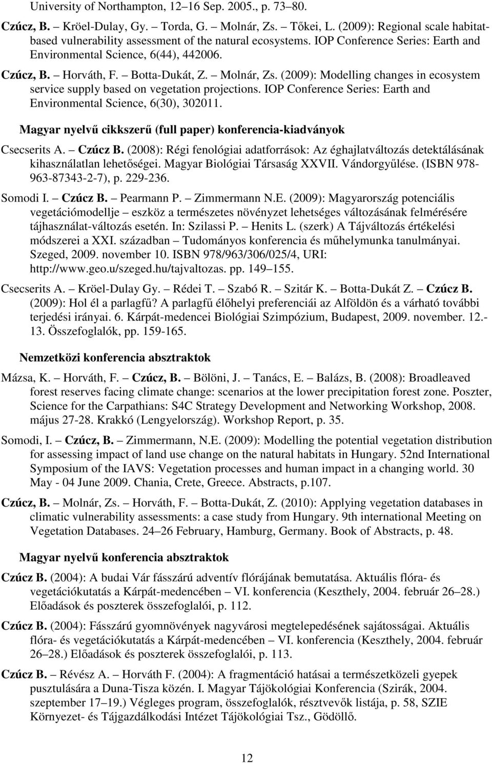 Molnár, Zs. (2009): Modelling changes in ecosystem service supply based on vegetation projections. IOP Conference Series: Earth and Environmental Science, 6(30), 302011.