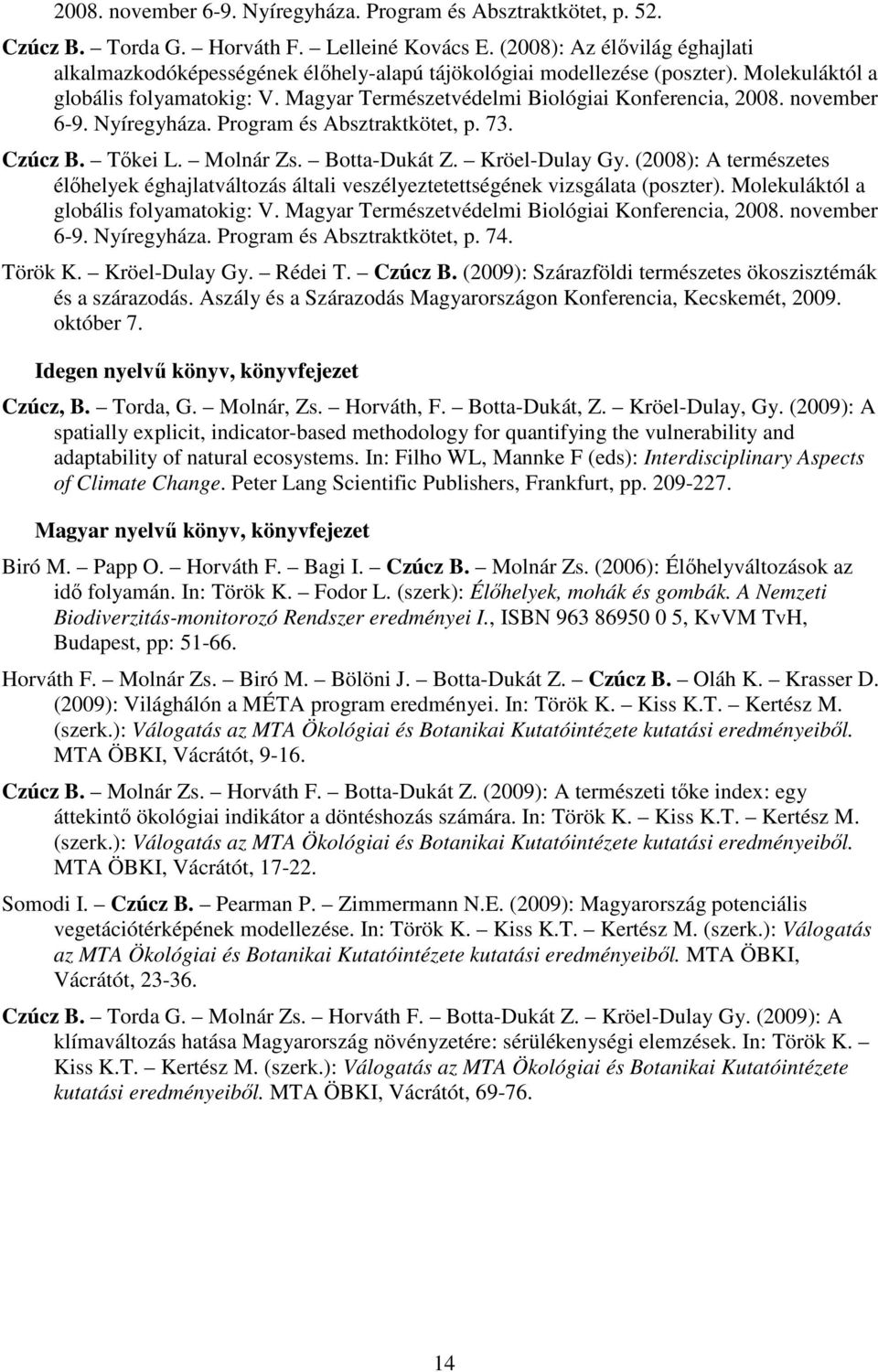 november 6-9. Nyíregyháza. Program és Absztraktkötet, p. 73. Czúcz B. Tőkei L. Molnár Zs. Botta-Dukát Z. Kröel-Dulay Gy.