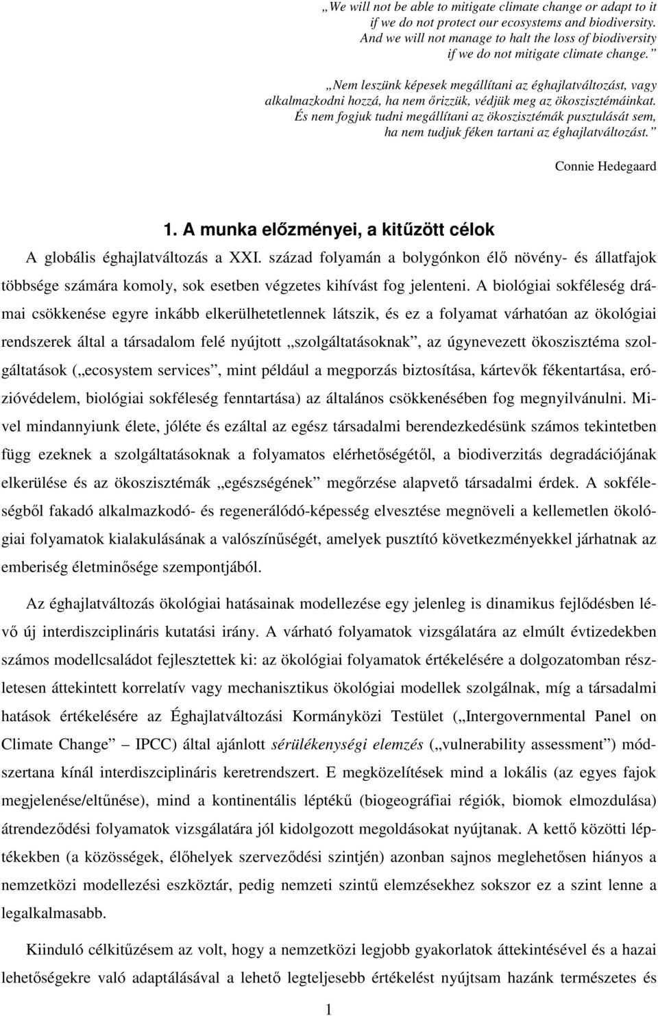 Nem leszünk képesek megállítani az éghajlatváltozást, vagy alkalmazkodni hozzá, ha nem őrizzük, védjük meg az ökoszisztémáinkat.