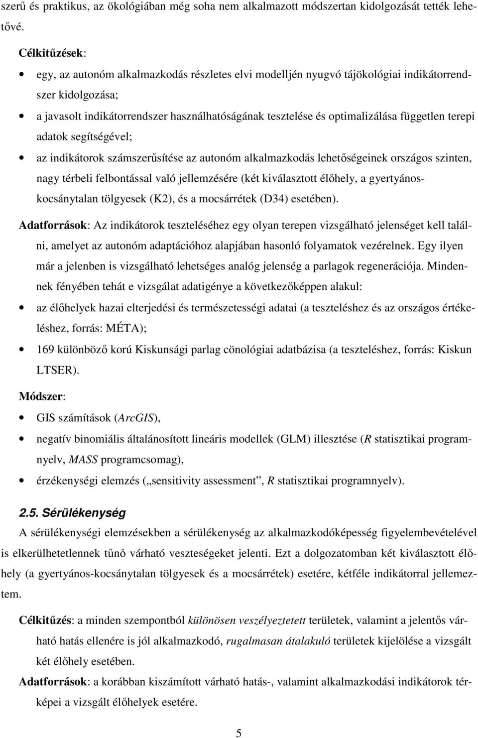 független terepi adatok segítségével; az indikátorok számszerűsítése az autonóm alkalmazkodás lehetőségeinek országos szinten, nagy térbeli felbontással való jellemzésére (két kiválasztott élőhely, a