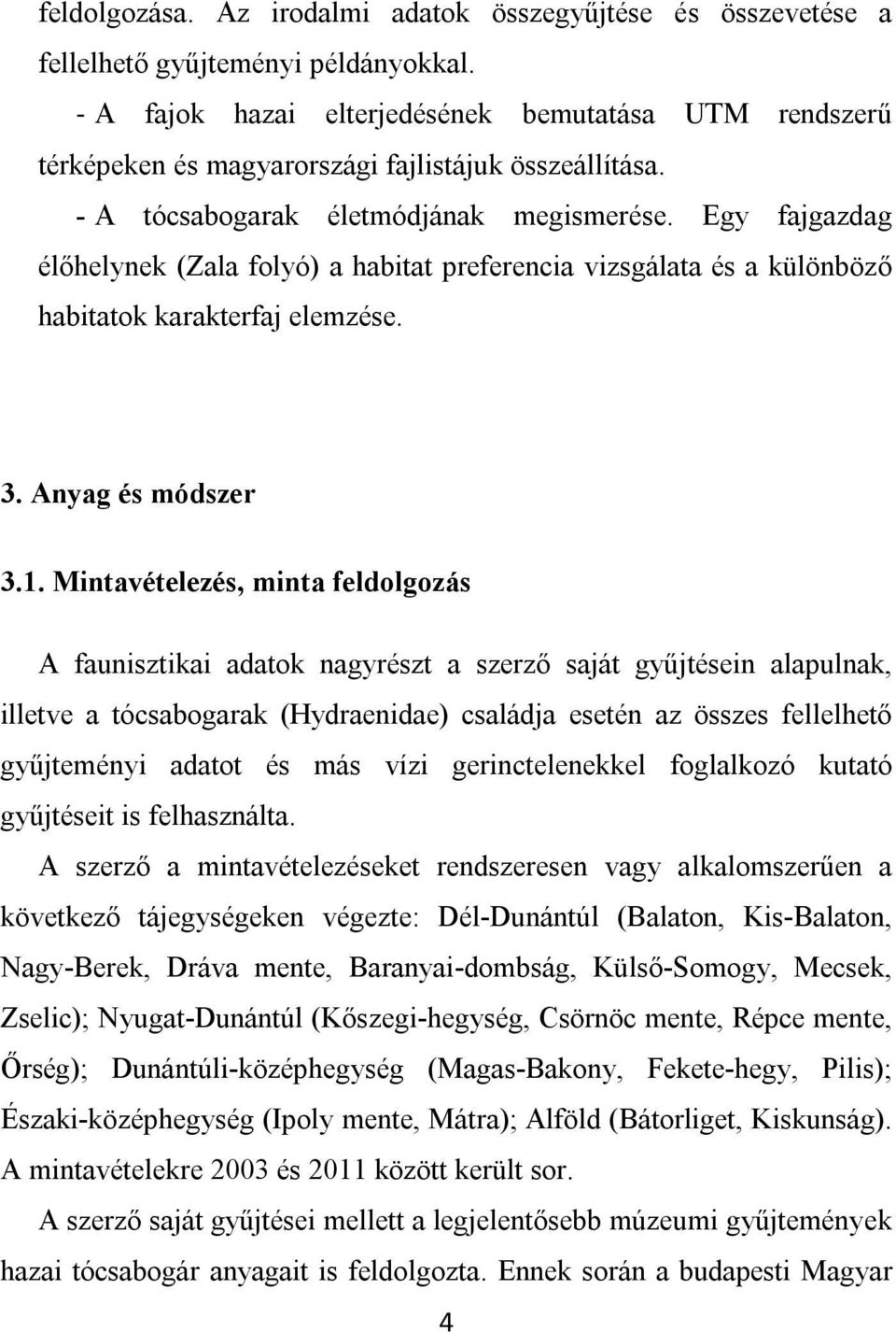 Egy fajgazdag élőhelynek (Zala folyó) a habitat preferencia vizsgálata és a különböző habitatok karakterfaj elemzése. 3. Anyag és módszer 3.1.