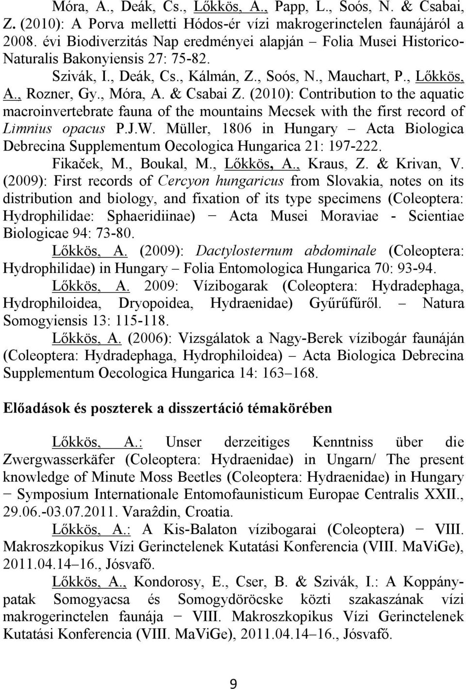 & Csabai Z. (2010): Contribution to the aquatic macroinvertebrate fauna of the mountains Mecsek with the first record of Limnius opacus P.J.W.