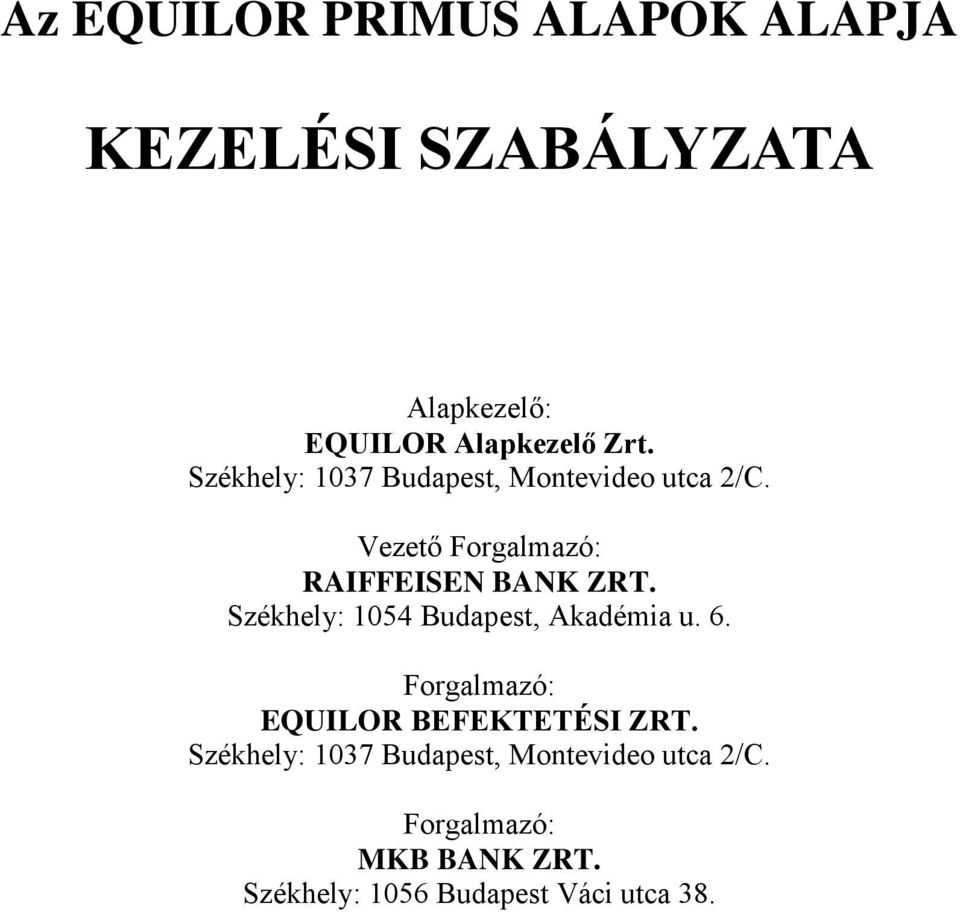 Székhely: 1054 Budapest, Akadémia u. 6. Forgalmazó: EQUILOR BEFEKTETÉSI ZRT.