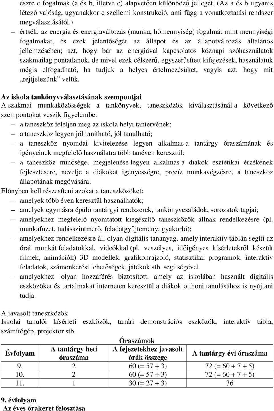 energiával kapcsolatos köznapi szóhasználatok szakmailag pontatlanok, de mivel ezek célszerű, egyszerűsített kifejezések, használatuk mégis elfogadható, ha tudjuk a helyes értelmezésüket, vagyis azt,