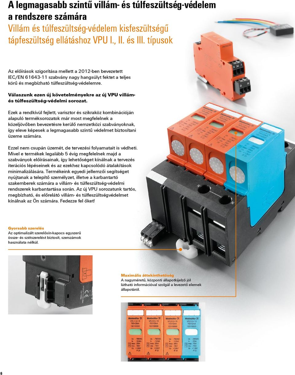 Válaszunk ezen új követelményekre az új VPU villámés túlfeszültség-védelmi sorozat.