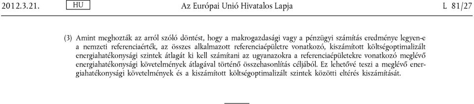 legyen-e a nemzeti referenciaérték, az összes alkalmazott referenciaépületre vonatkozó, kiszámított költségoptimalizált energiahatékonysági szintek