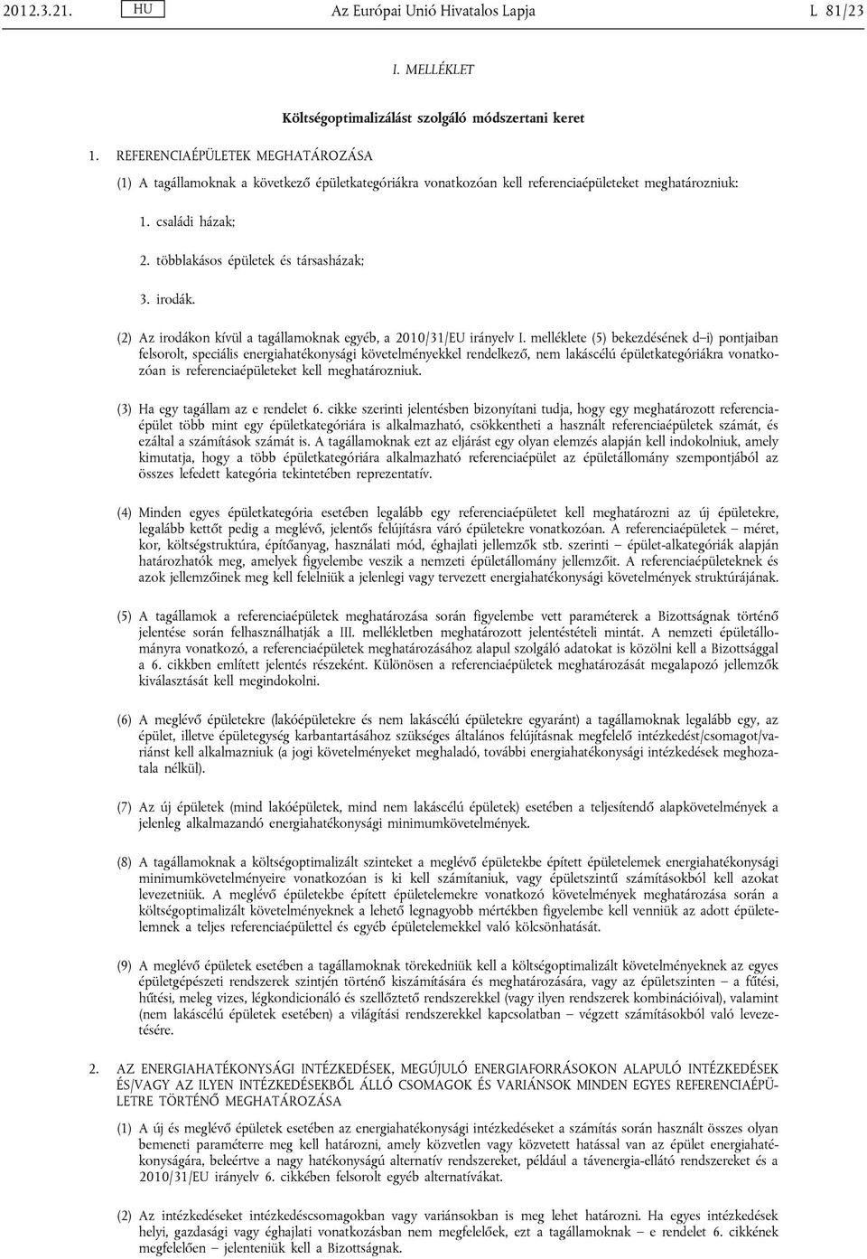 irodák. (2) Az irodákon kívül a tagállamoknak egyéb, a 2010/31/EU irányelv I.