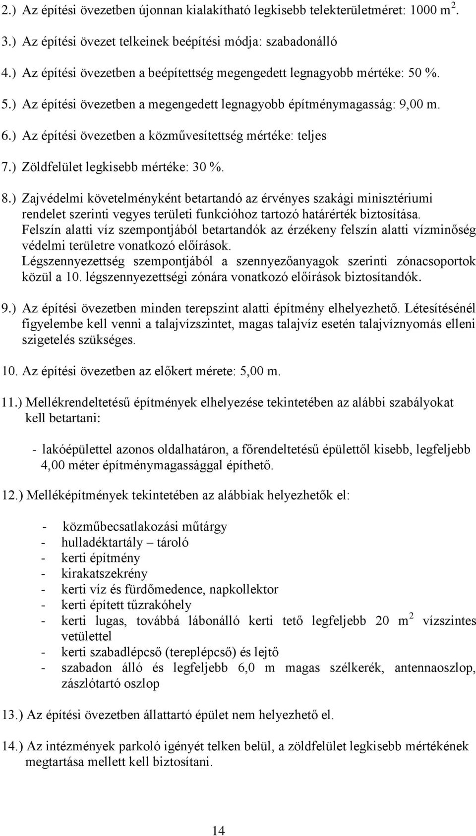 ) Zajvédelmi követelményként betartandó az érvényes szakági minisztériumi rendelet szerinti vegyes i funkcióhoz tartozó határérték biztosítása.