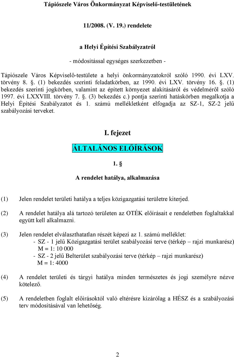 . (1) bekezdés szerinti feladatkörben, az 1990. évi LXV. törvény 16.. (1) bekezdés szerinti jogkörben, valamint az épített környezet alakításáról és védelméről szóló 1997. évi LXXVIII. törvény 7.