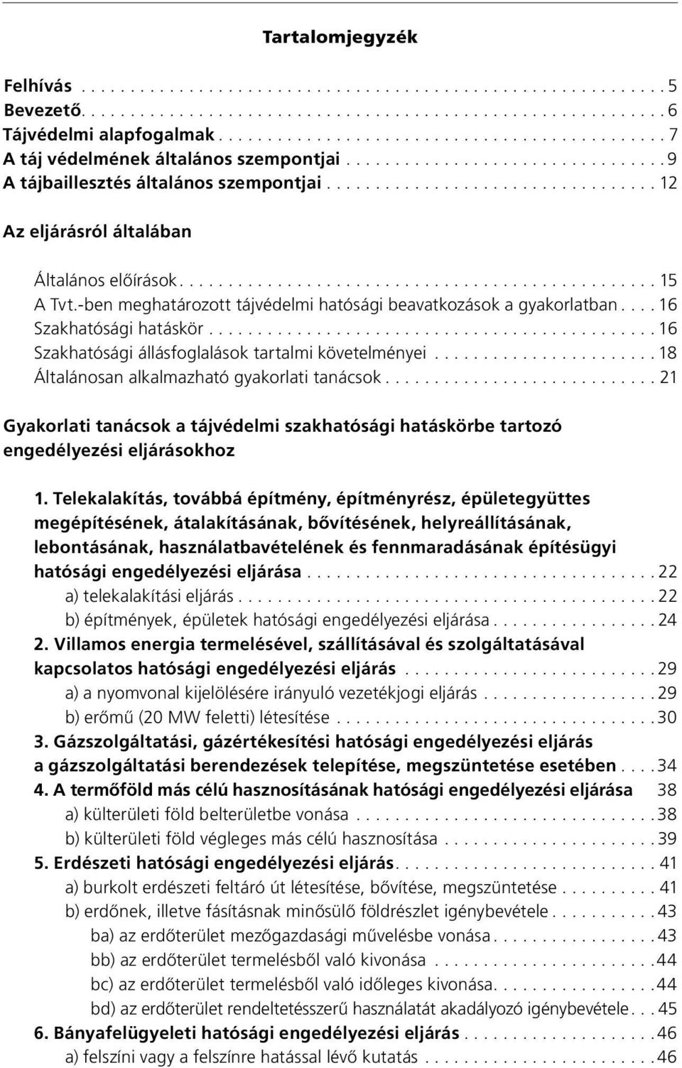 ................................. 12 Az eljárásról általában Általános elôírások................................................. 15 A Tvt.