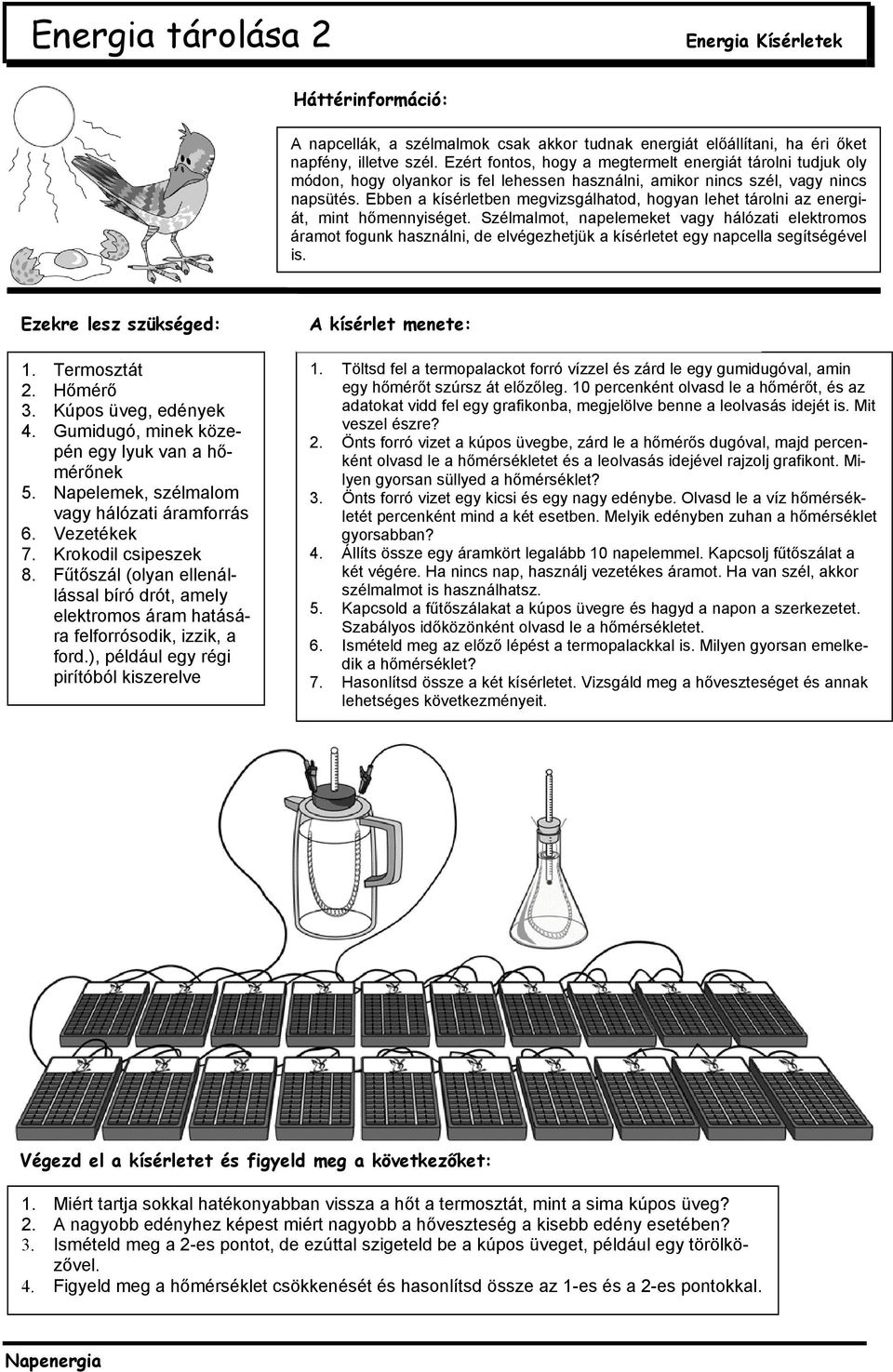 Ebben a kísérletben megvizsgálhatod, hogyan lehet tárolni az energiát, mint hőmennyiséget.