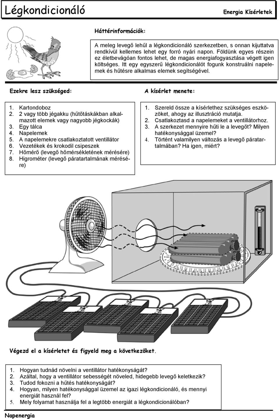 Itt egy egyszerű légkondicionálót fogunk konstruálni napelemek és hűtésre alkalmas elemek segítségével. 1. Kartondoboz 2.