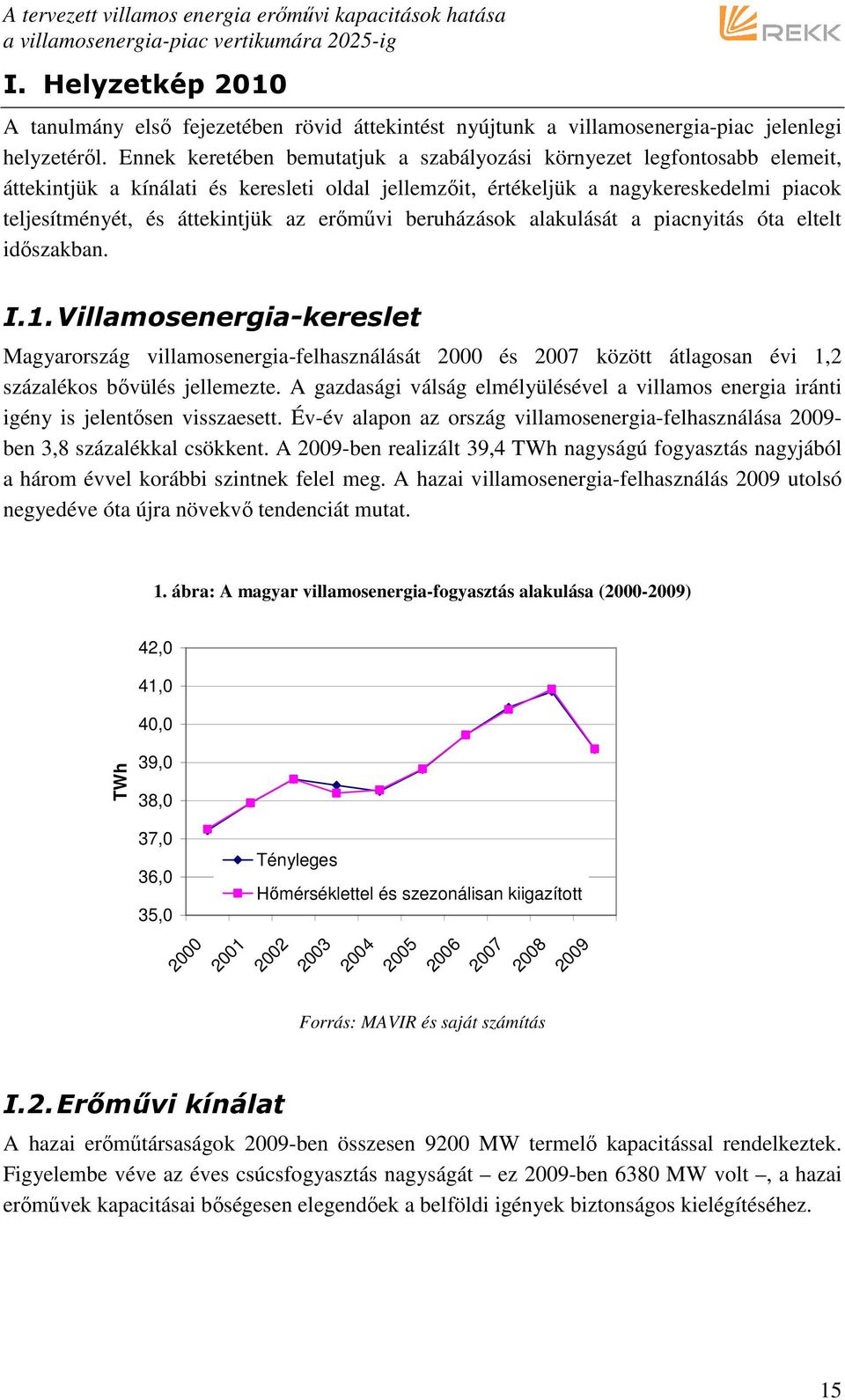 erımővi beruházások alakulását a piacnyitás óta eltelt idıszakban. I.1.