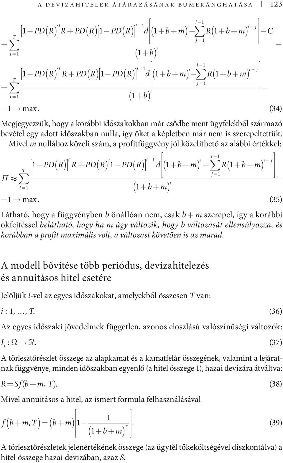 Mivel nullához közeli szá, a profitfüggvény jól közelíthető az alábbi értékkel: Π i PD( R) R+ PD( R) PDR d ( + b+ ) R + b+ j = i + b+ i i i i j i = ax.