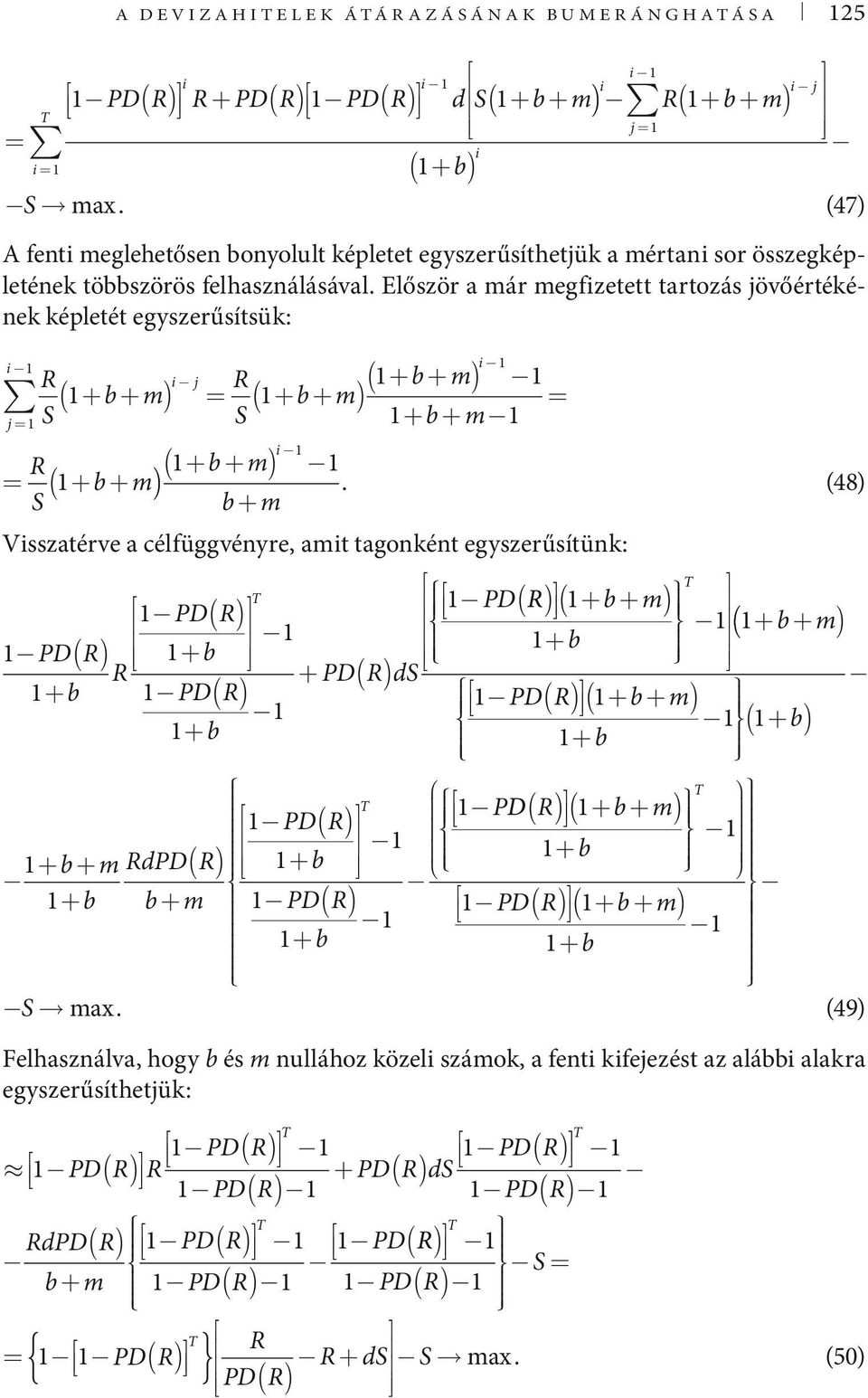 Először a ár egfizetett tartozás jövőértékének képletét egyszerűsítsük: i i j = R i j R ( + b+ ) = + b+ S S R = ( + b+ S i ( + b+ ) ) + b+ = + b+ (47).