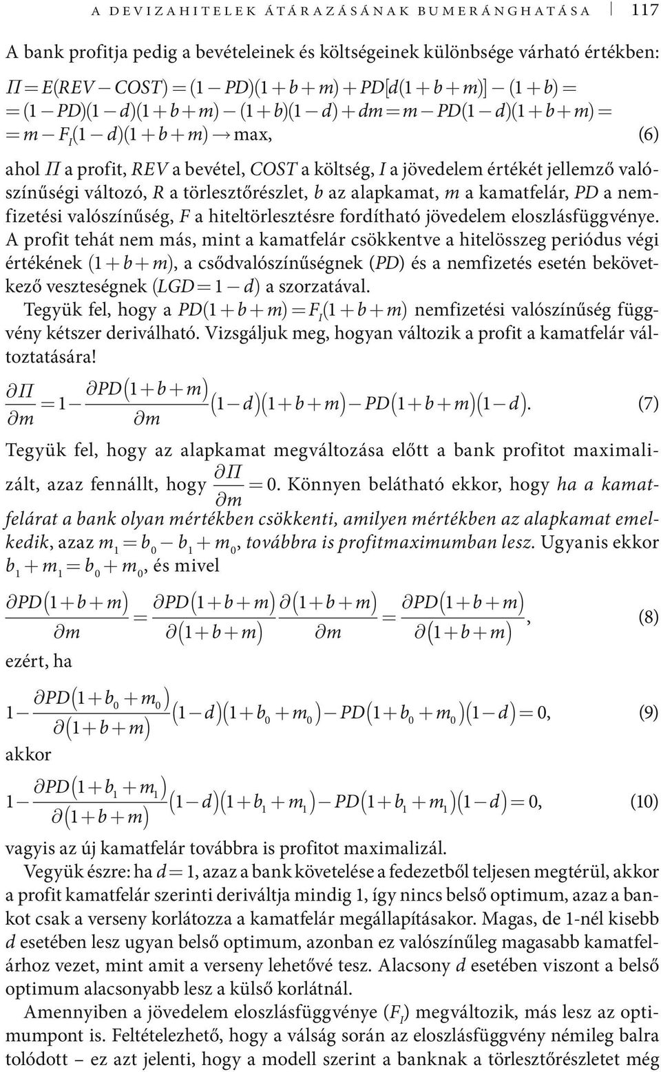 alapkaat, a kaatfelár, PD a nefizetési valószínűség, F a hiteltörlesztésre fordítható jövedele eloszlásfüggvénye.