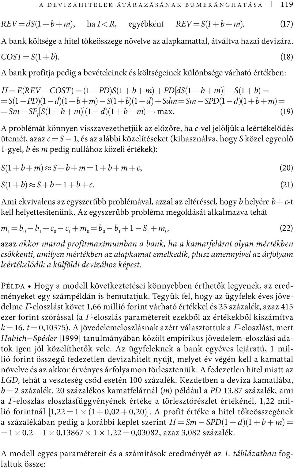 (8) A bank profitja pedig a bevételeinek és költségeinek különbsége várható értékben: Π = E(REV COS) = ( PD)S( + b + ) + PD[dS( + b + )] S( + b) = = S( PD)( d)( + b + ) S( + b)( d) + Sd = S SPD( d)(