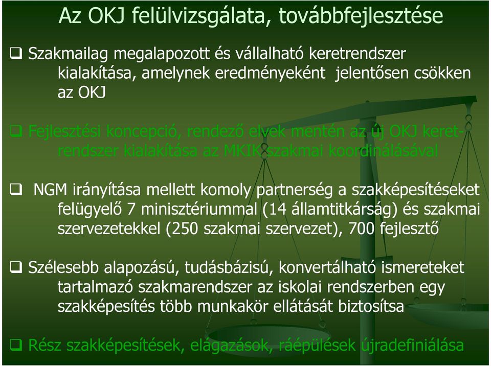 szakképesítéseket felügyelő 7 minisztériummal (14 államtitkárság) és szakmai szervezetekkel (250 szakmai szervezet), 700 fejlesztő Szélesebb alapozású, tudásbázisú,