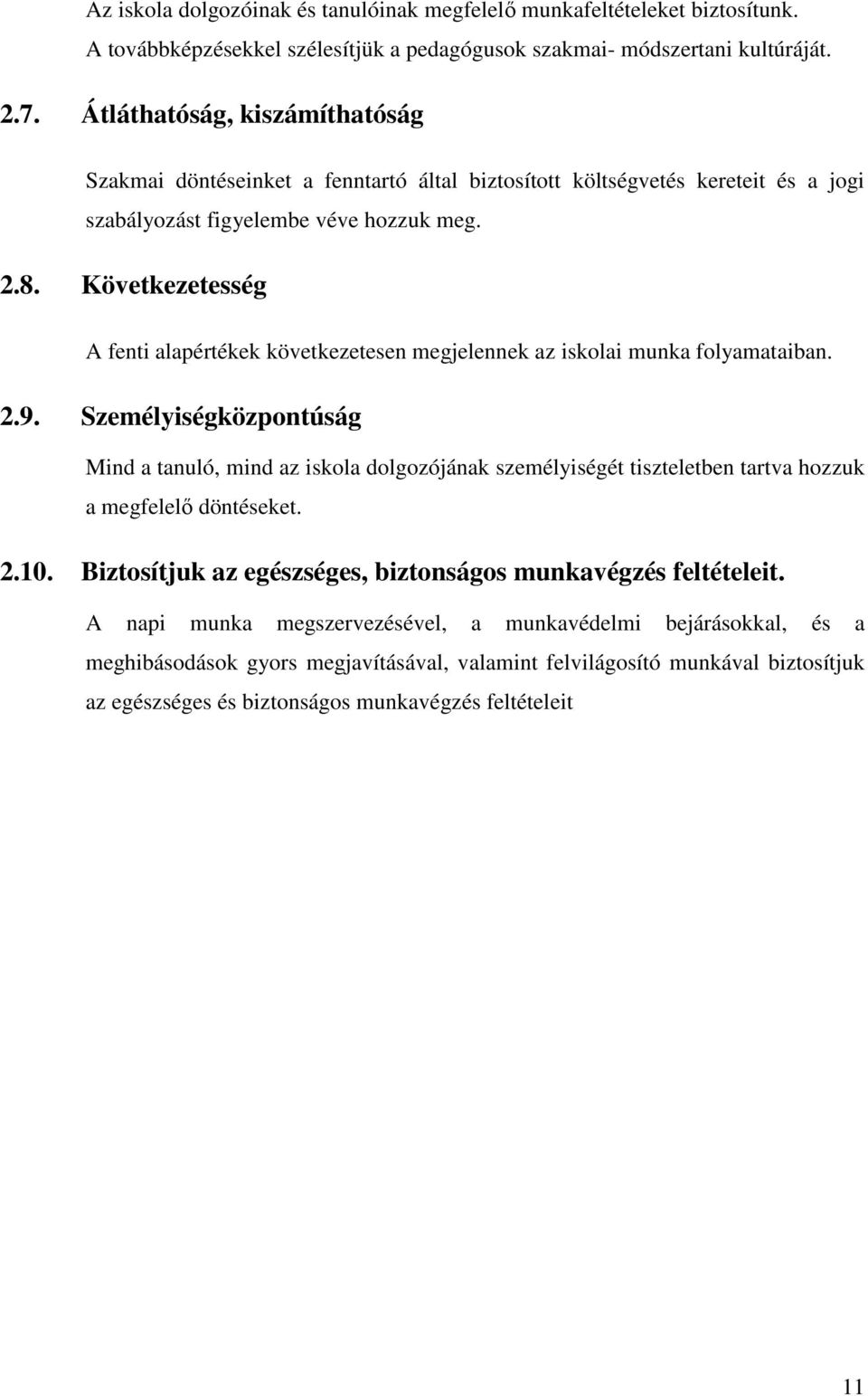 Következetesség A fenti alapértékek következetesen megjelennek az iskolai munka folyamataiban. 2.9.