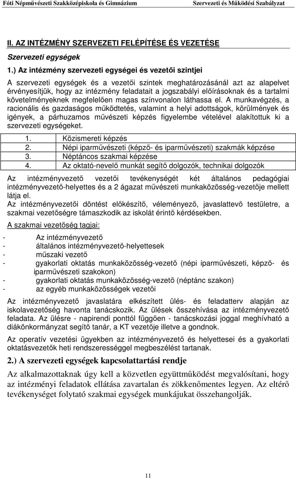 előírásoknak és a tartalmi követelményeknek megfelelően magas színvonalon láthassa el.