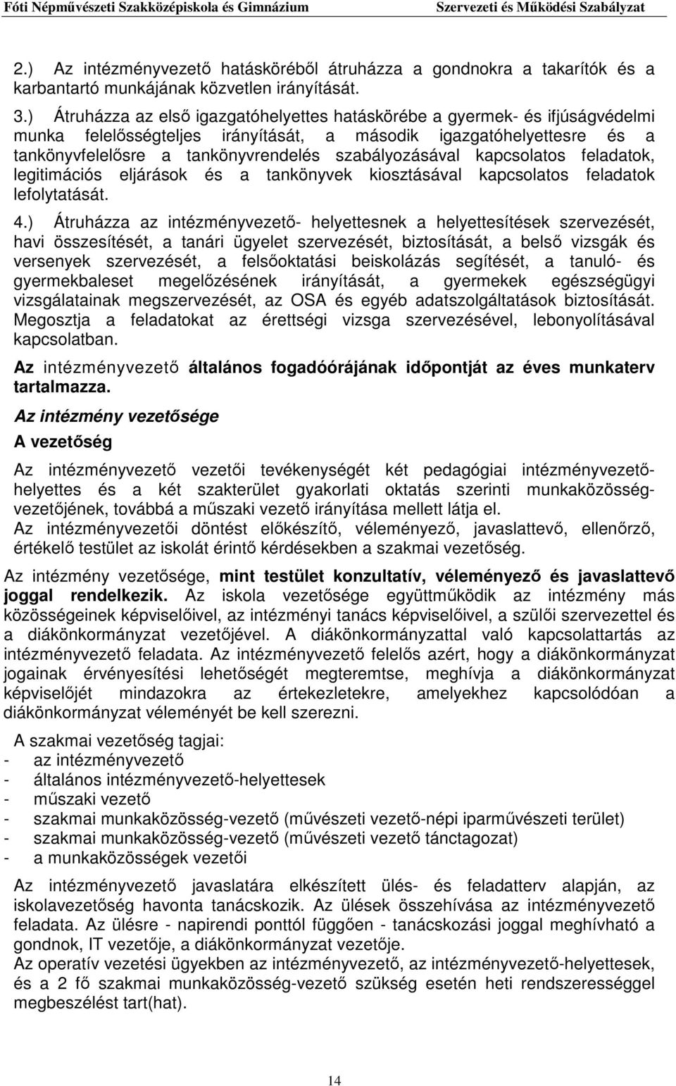 szabályozásával kapcsolatos feladatok, legitimációs eljárások és a tankönyvek kiosztásával kapcsolatos feladatok lefolytatását. 4.