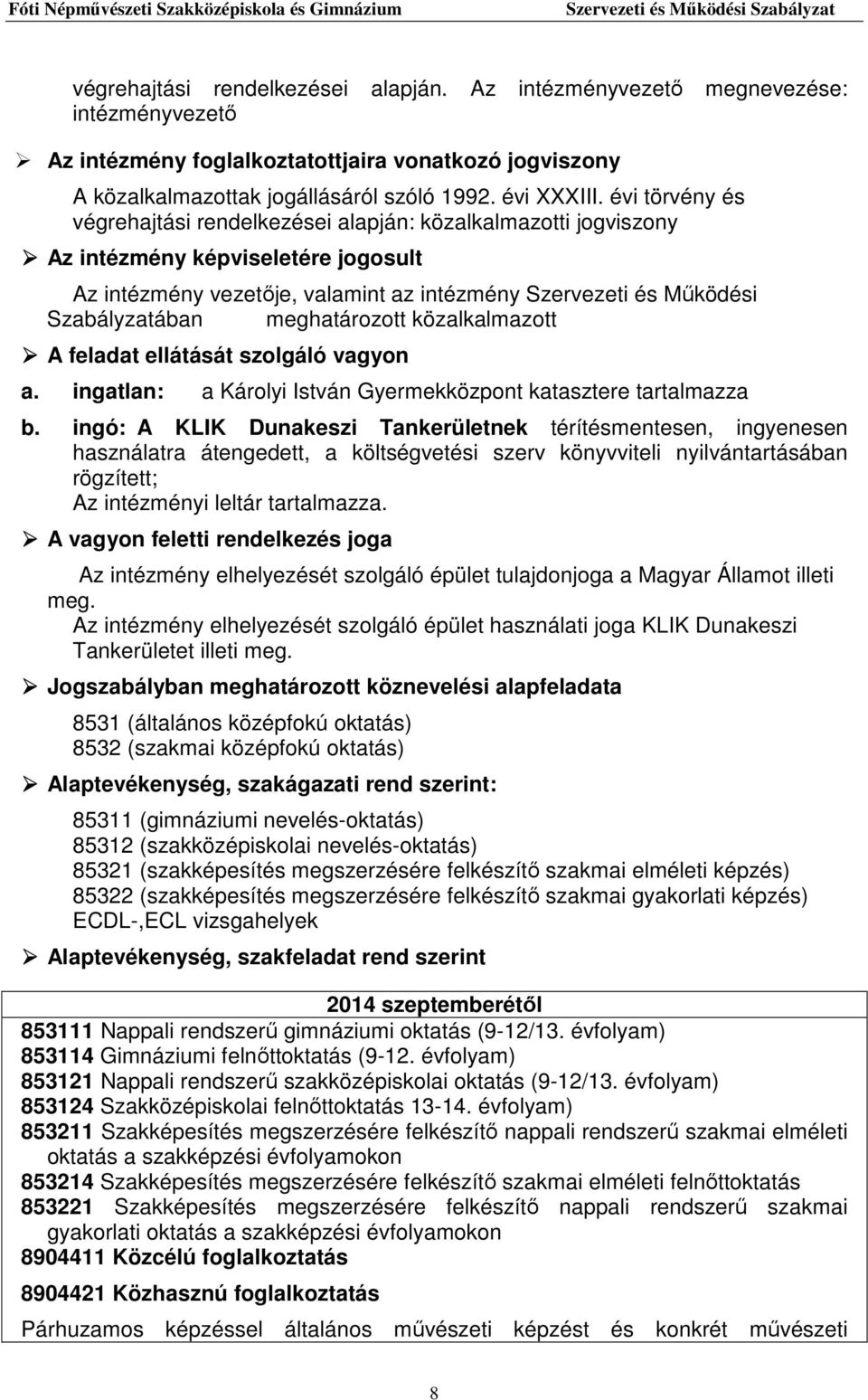 meghatározott közalkalmazott A feladat ellátását szolgáló vagyon a. ingatlan: a Károlyi István Gyermekközpont katasztere tartalmazza b.