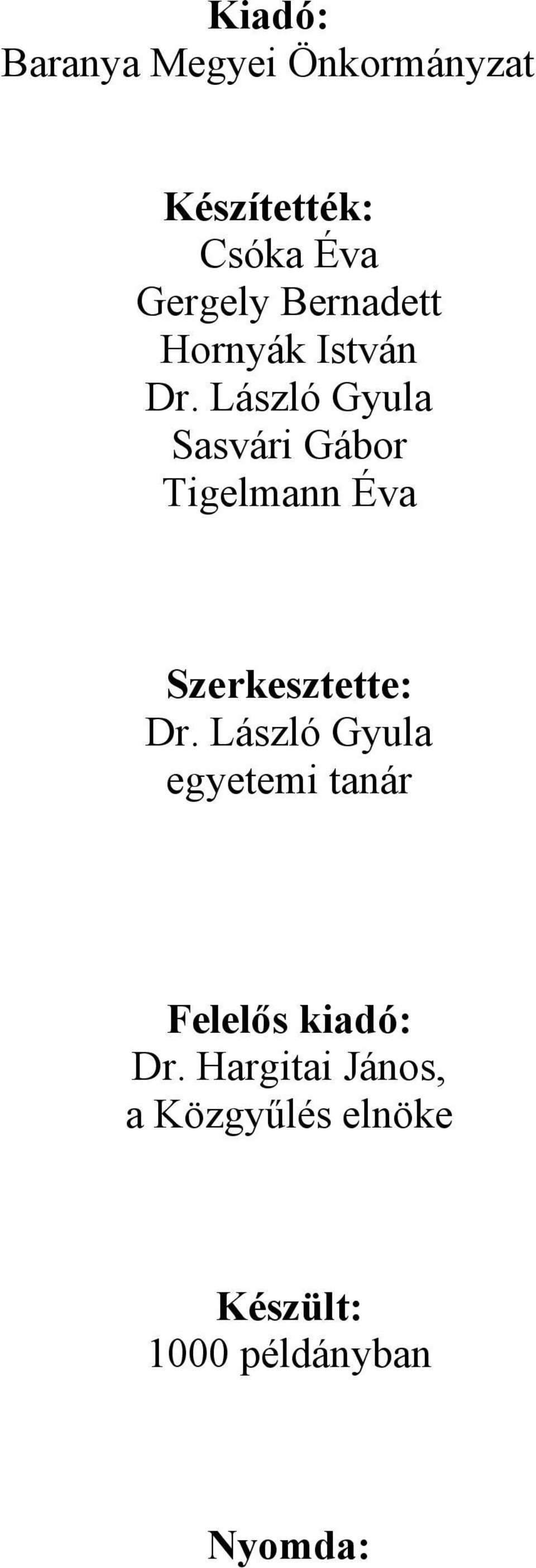 László Gyula Sasvári Gábor Tigelmann Éva Szerkesztette: Dr.